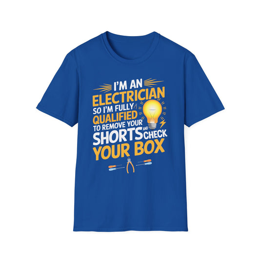 I'm An Electrician Fully Qualified To Remove Your Shorts And Check Your Box T-Shirt