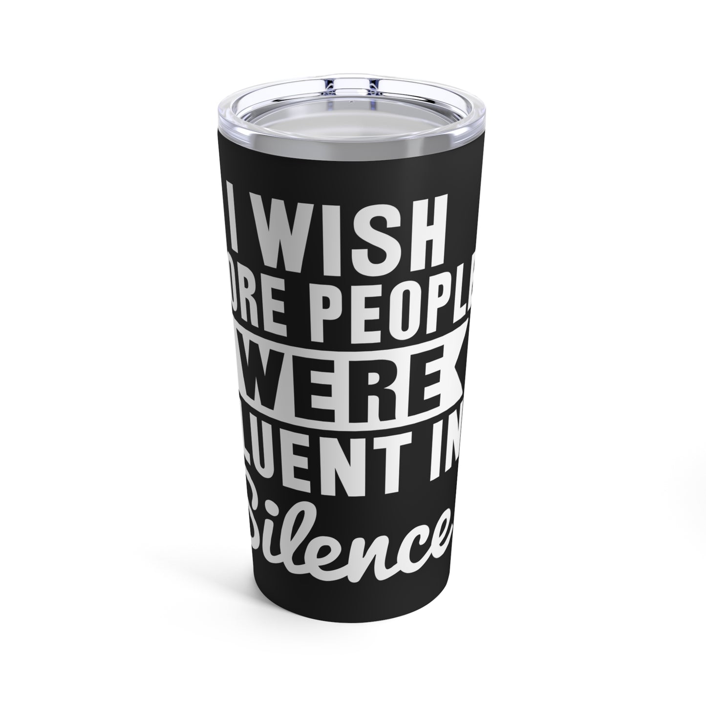 I Wish More People Were Fluent In Silence Tumbler