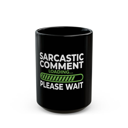 Sarcastic Comment Loading Please Wait Graphic Ceramic Mug