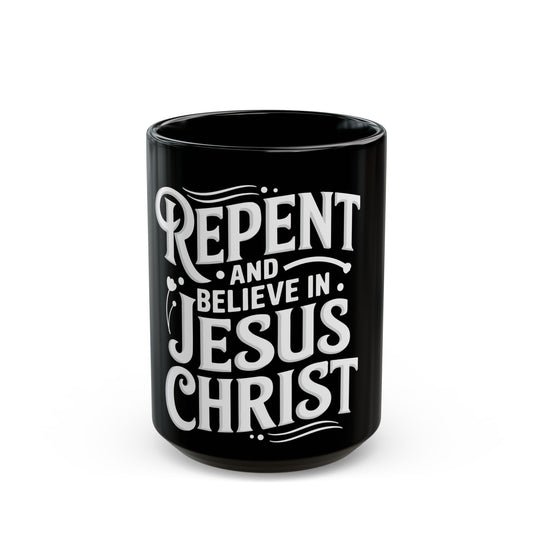 Repent and Believe in Jesus Christ Inspirational Message Ceramic Mug