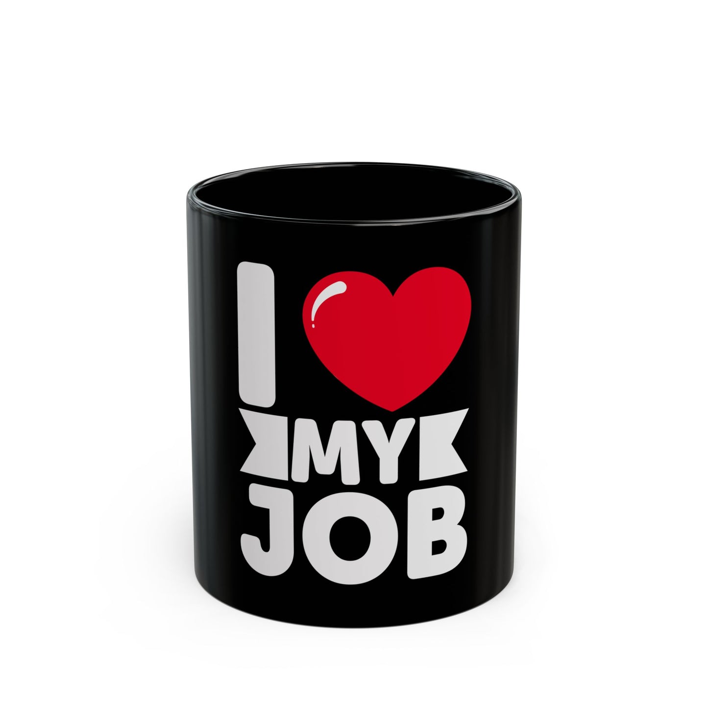 I Love My Job Enthusiastic Work Passionate Career Motivation Ceramic Mug