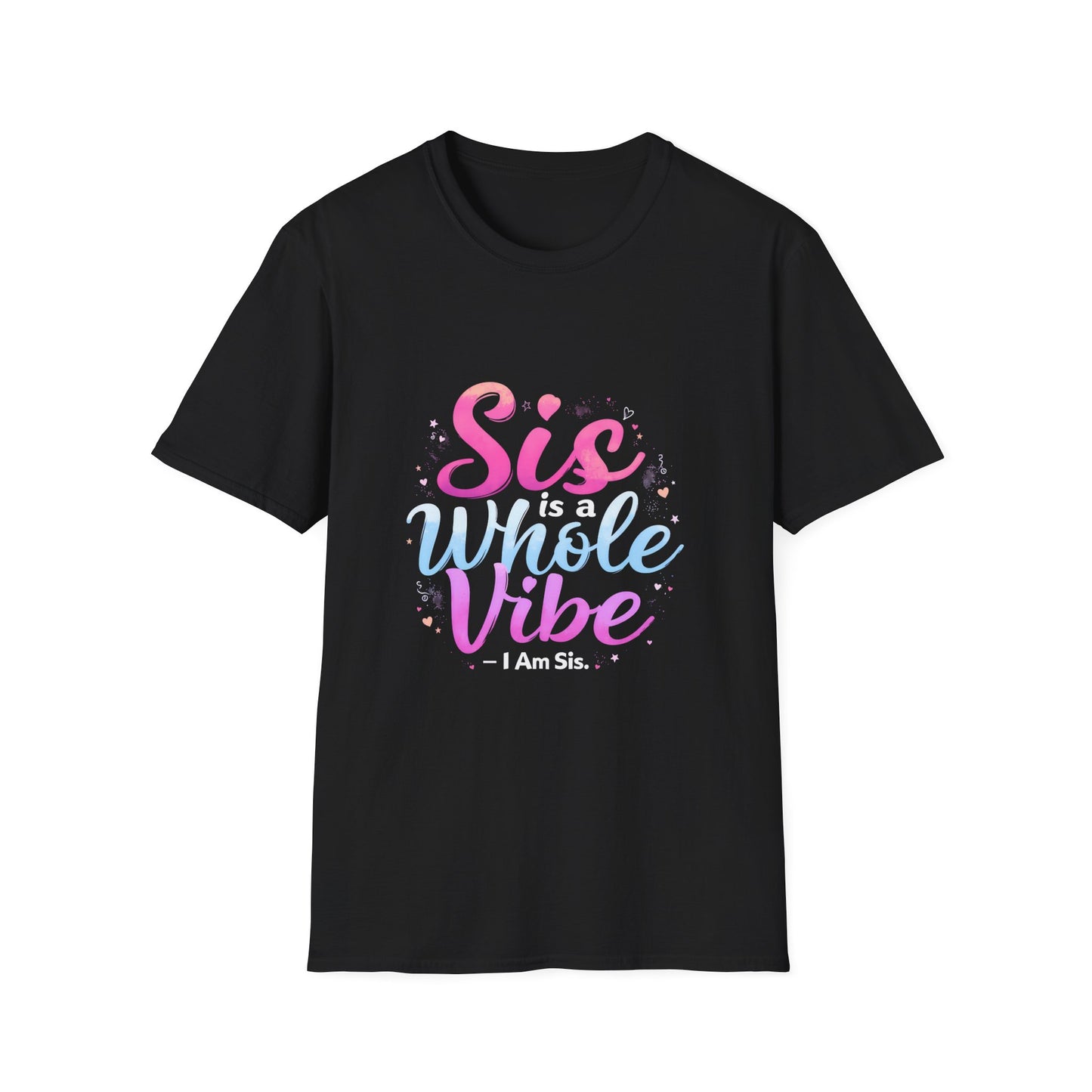 Sis Is A Whole Vibe I Am Sis Heartfelt Quote T-Shirt