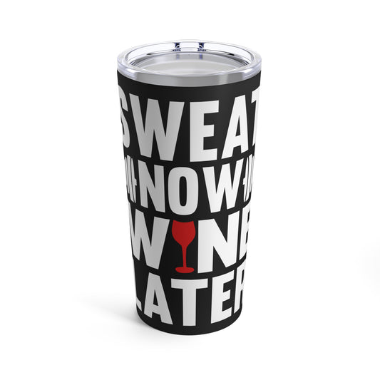 Sweat Now Wine Later Fitness Motivation Tumbler