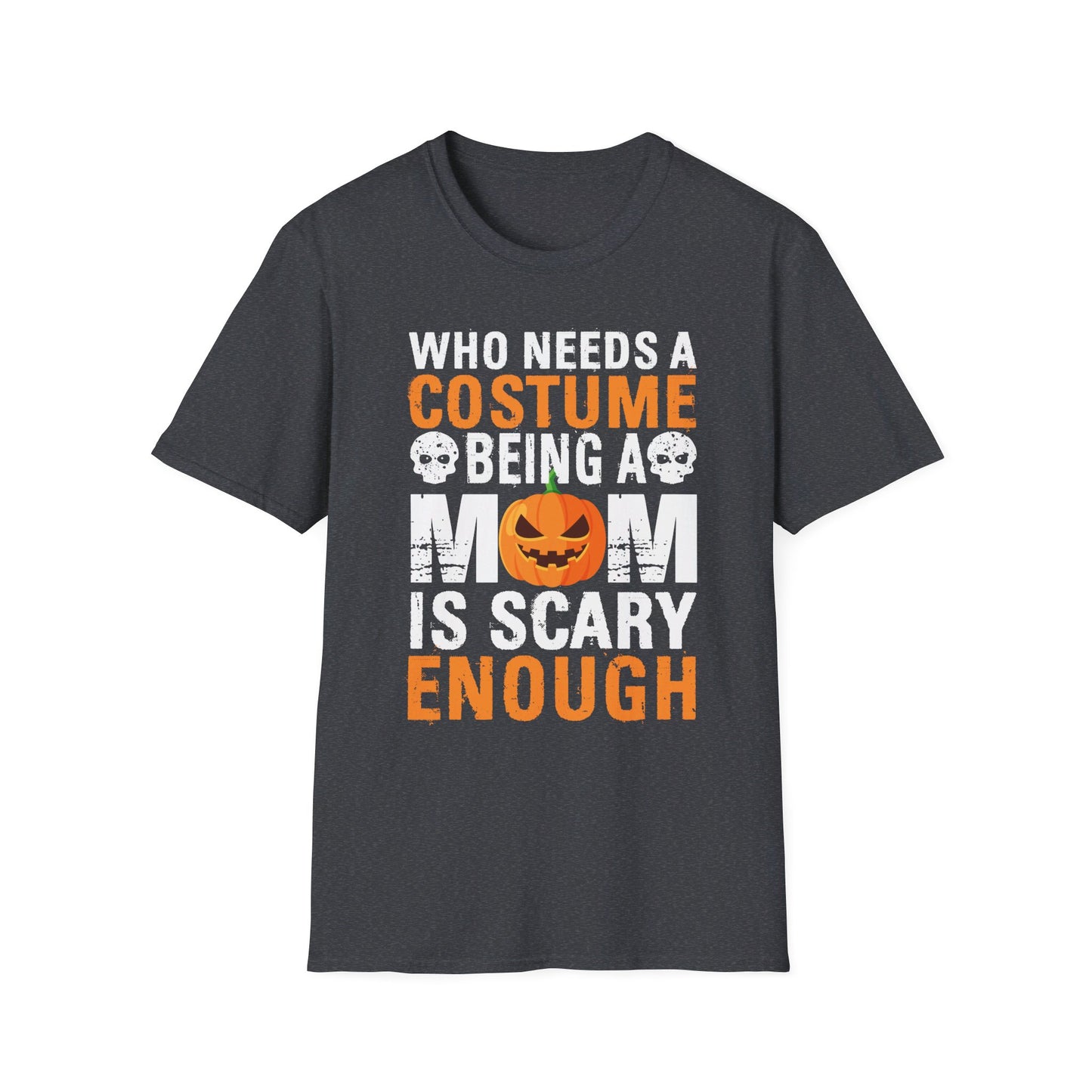 Who Needs A Costume Being A Mom Is Scary Enough Halloween Design T-Shirt