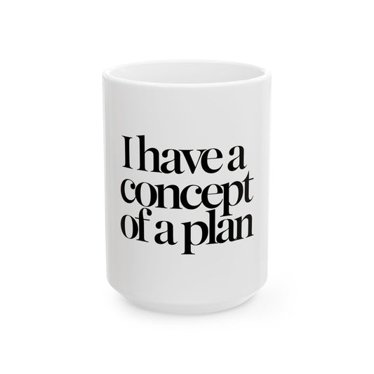 I Have a Concept of a Plan Coffee Mug