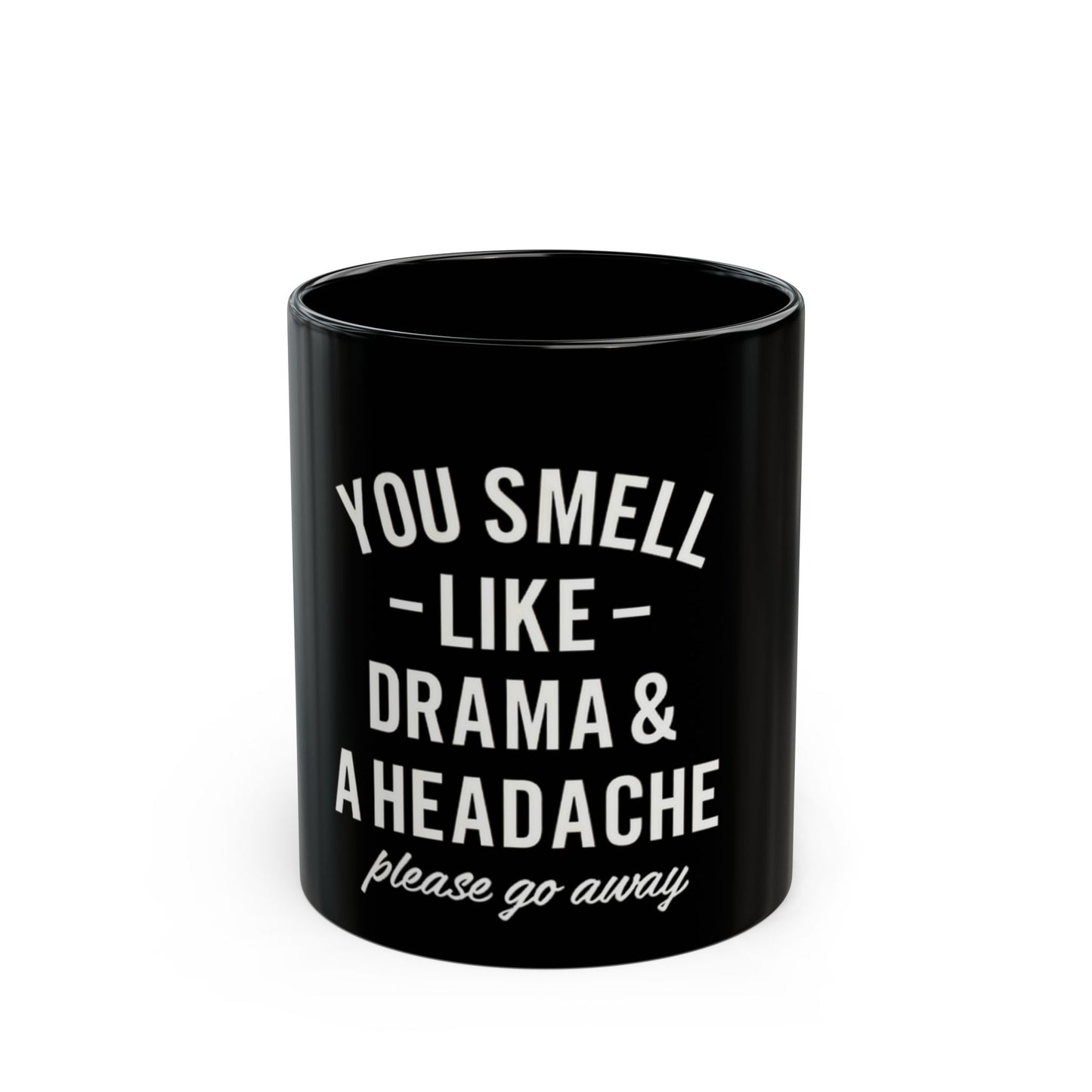 You Smell Like Drama & A Headache Please Go Away Ceramic Mug