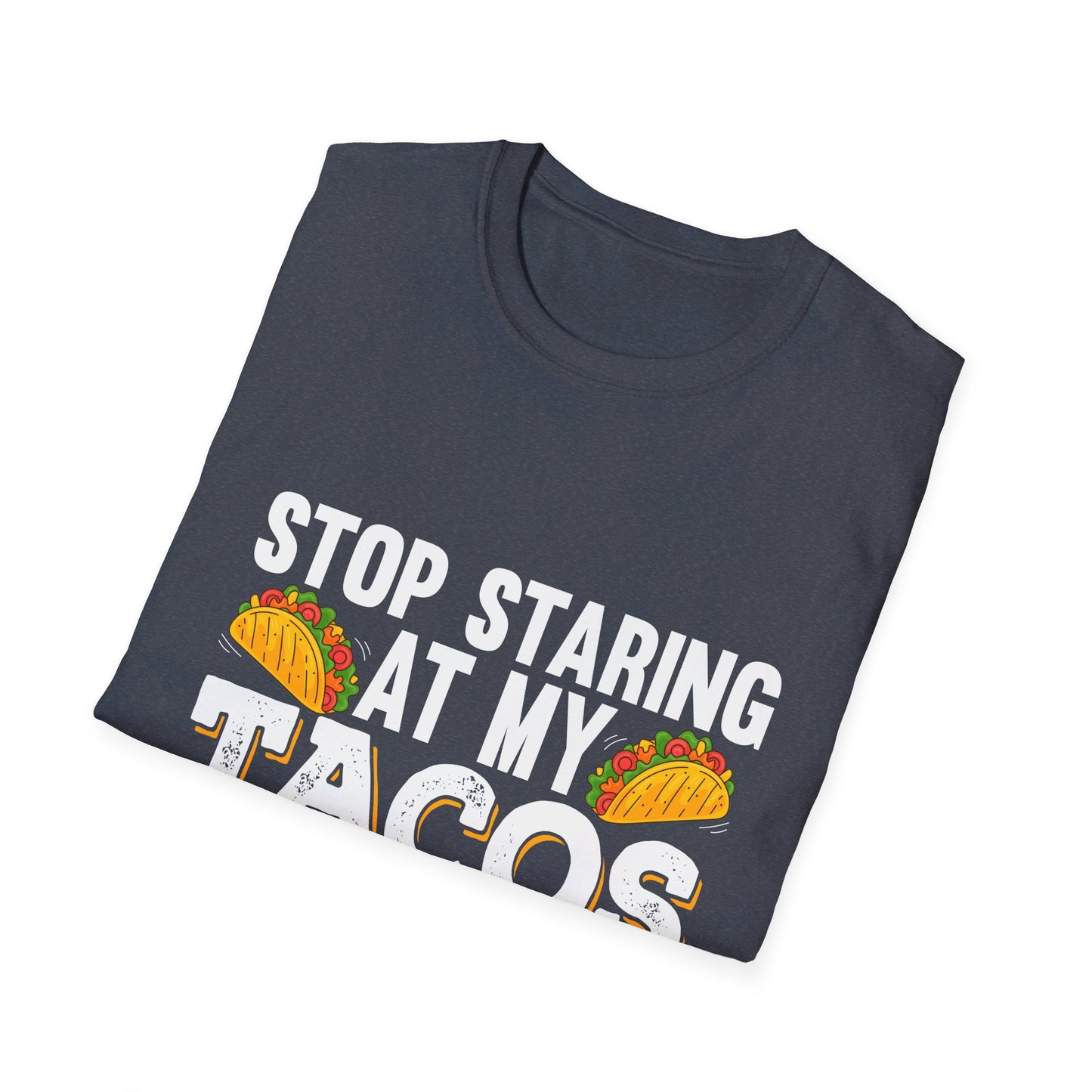 Stop Staring At My Tacos Funny Mexican Food Humor T-Shirt