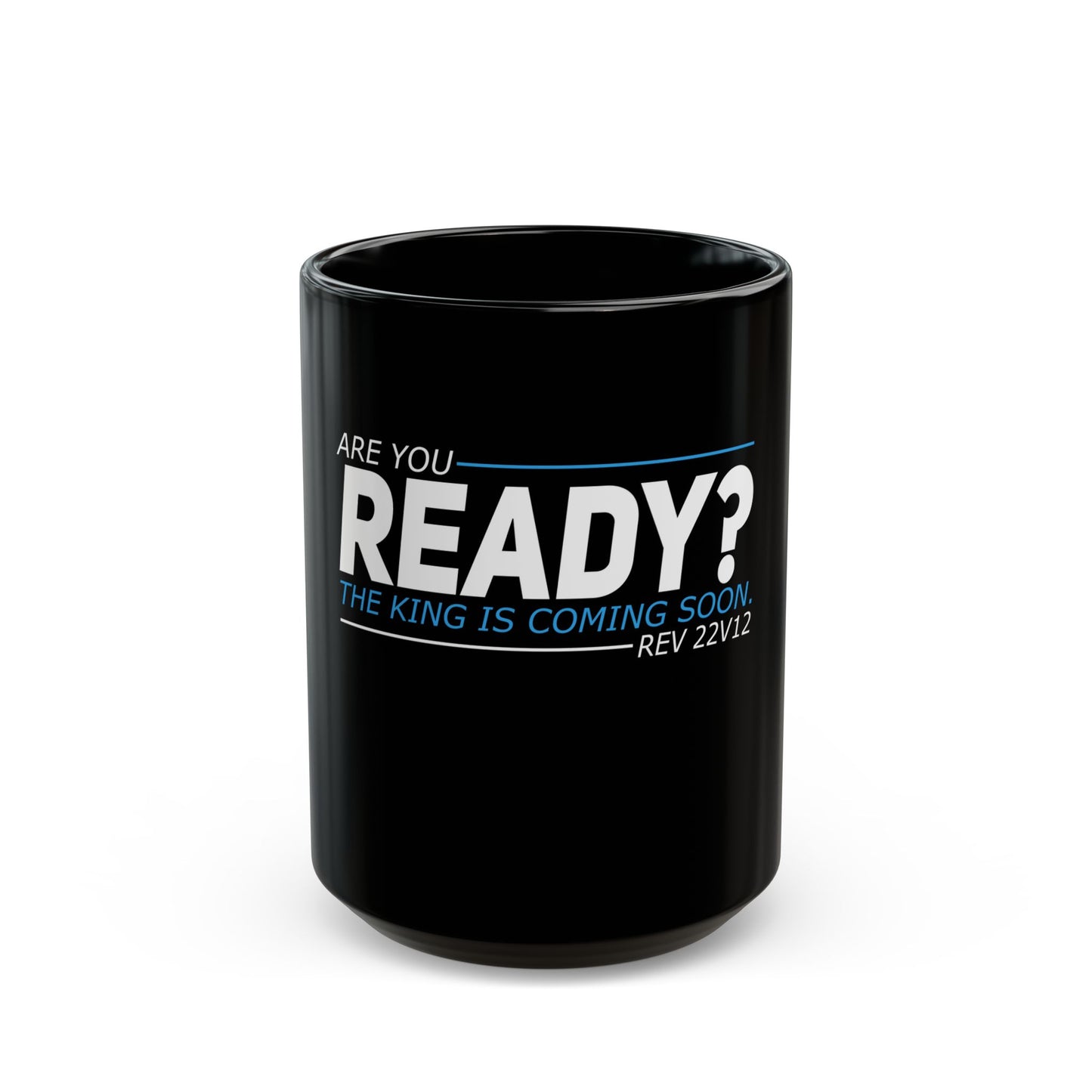 Are You Ready? The King Is Coming Soon Rev 22v12 Ceramic Mug