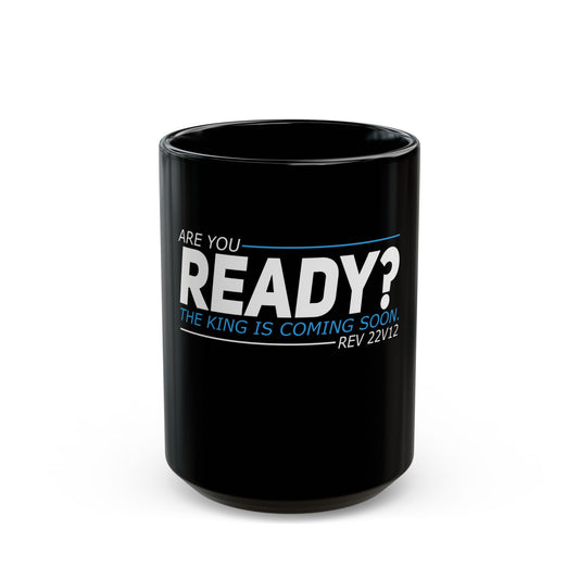 Are You Ready? The King Is Coming Soon Rev 22v12 Ceramic Mug