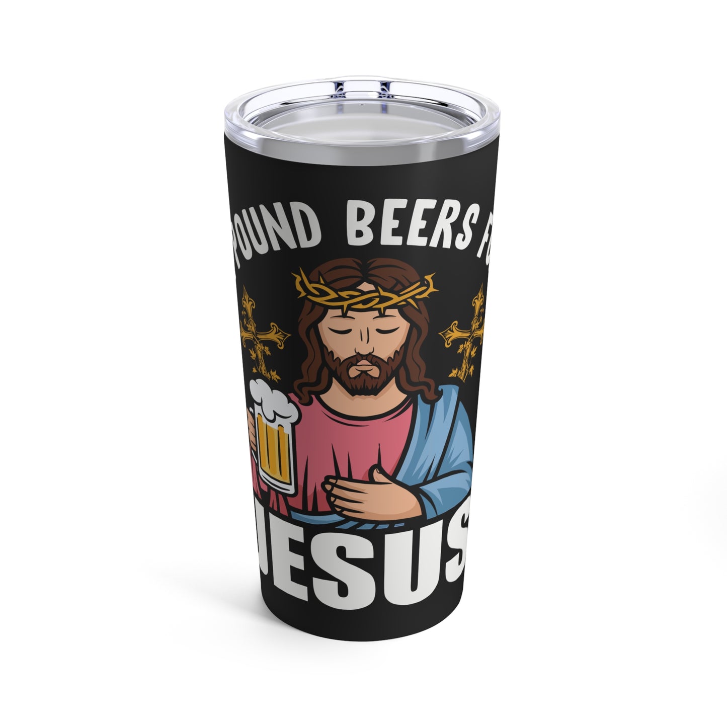 I Pound Beers For Jesus Humorous Bold Statement Tumbler