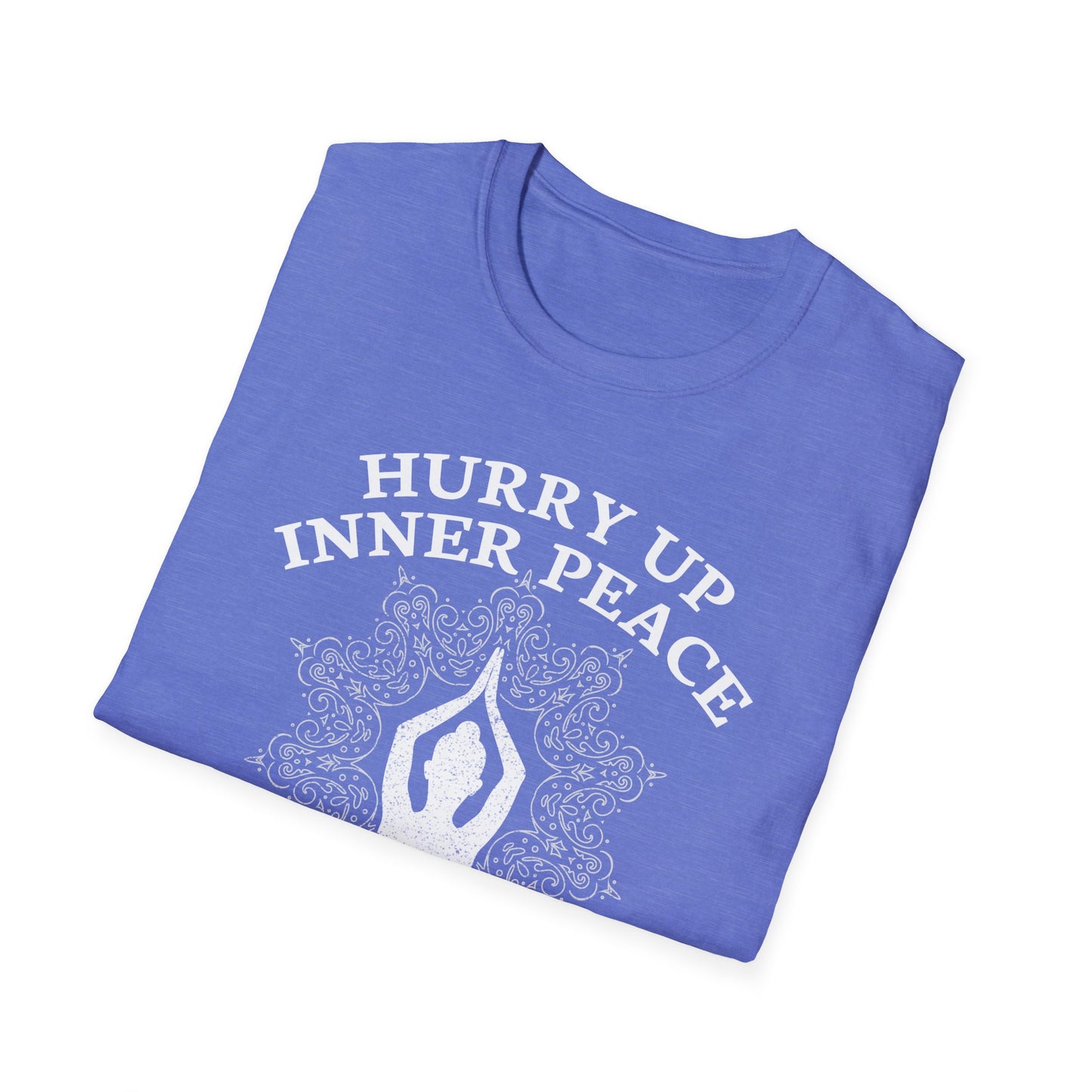 Hurry Up Inner Peace I Don't Have All Day - Humorous Yoga Meditation T-Shirt