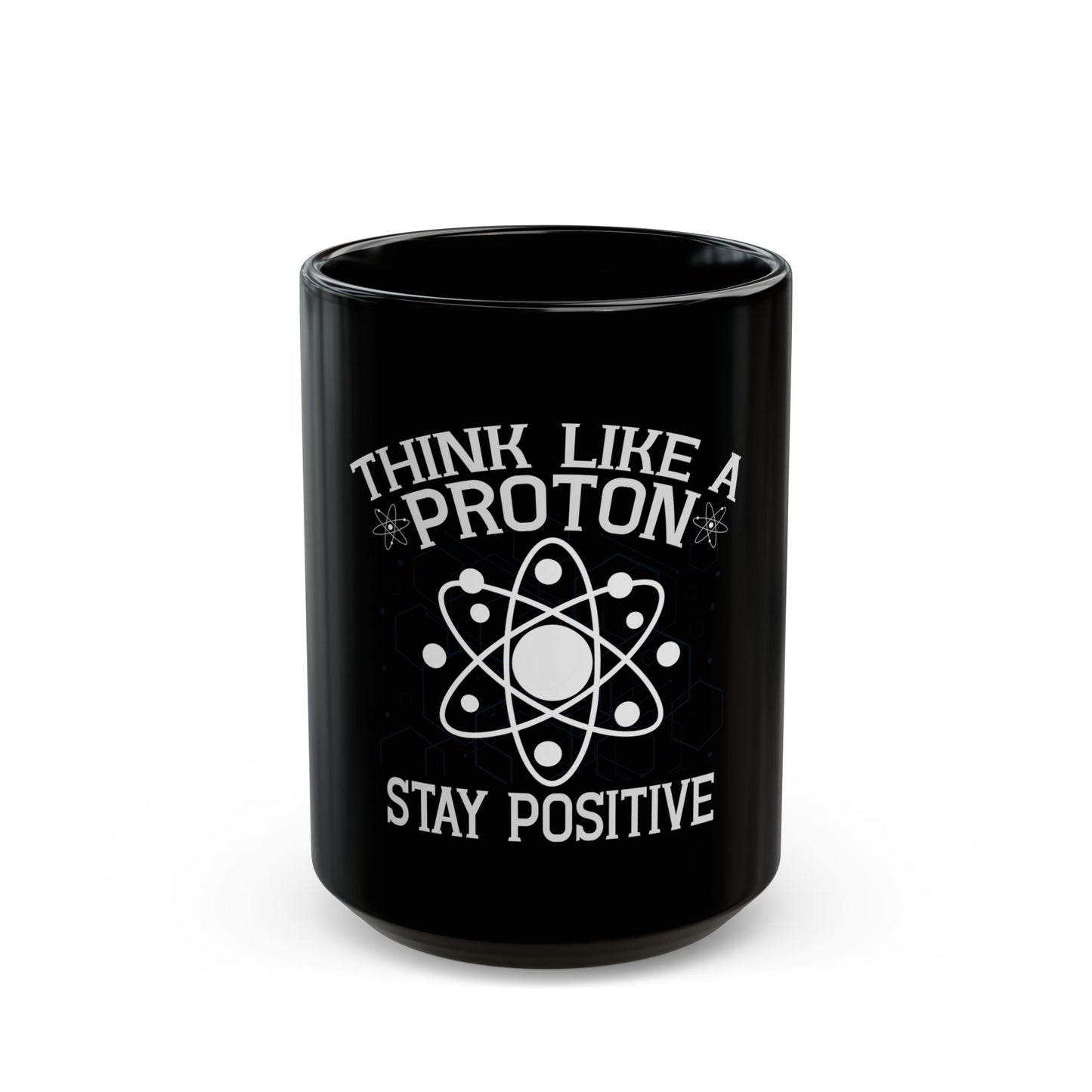 Think Like A Proton Stay Positive Science Humor Ceramic Mug