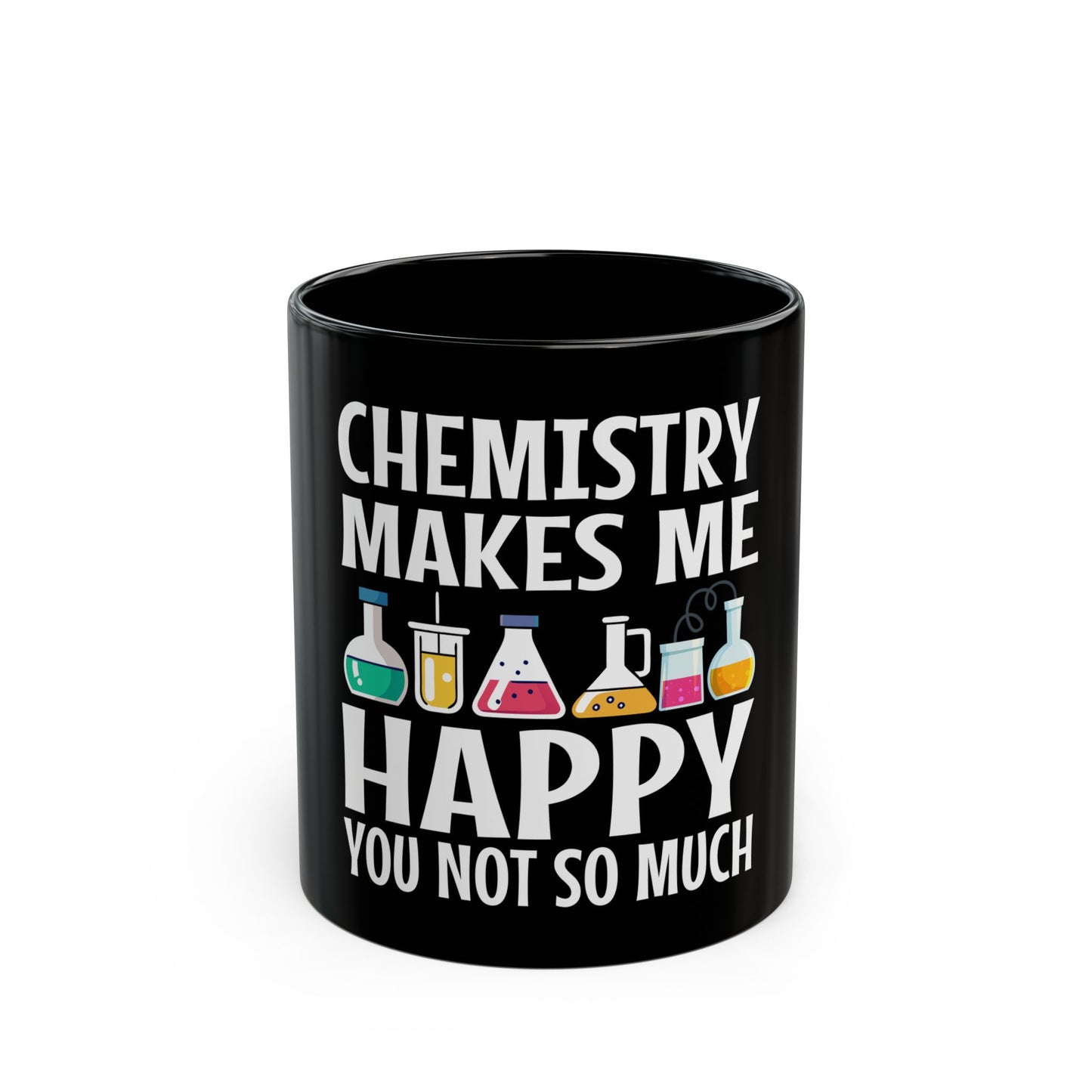 Chemistry Makes Me Happy You Not So Much - Funny Science Quote Ceramic Mug