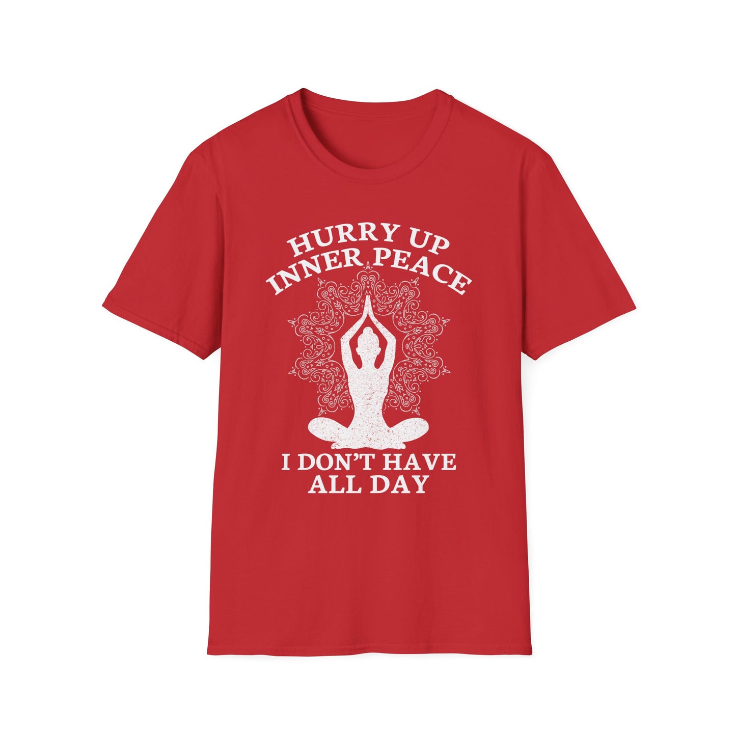 Hurry Up Inner Peace I Don't Have All Day - Humorous Yoga Meditation T-Shirt