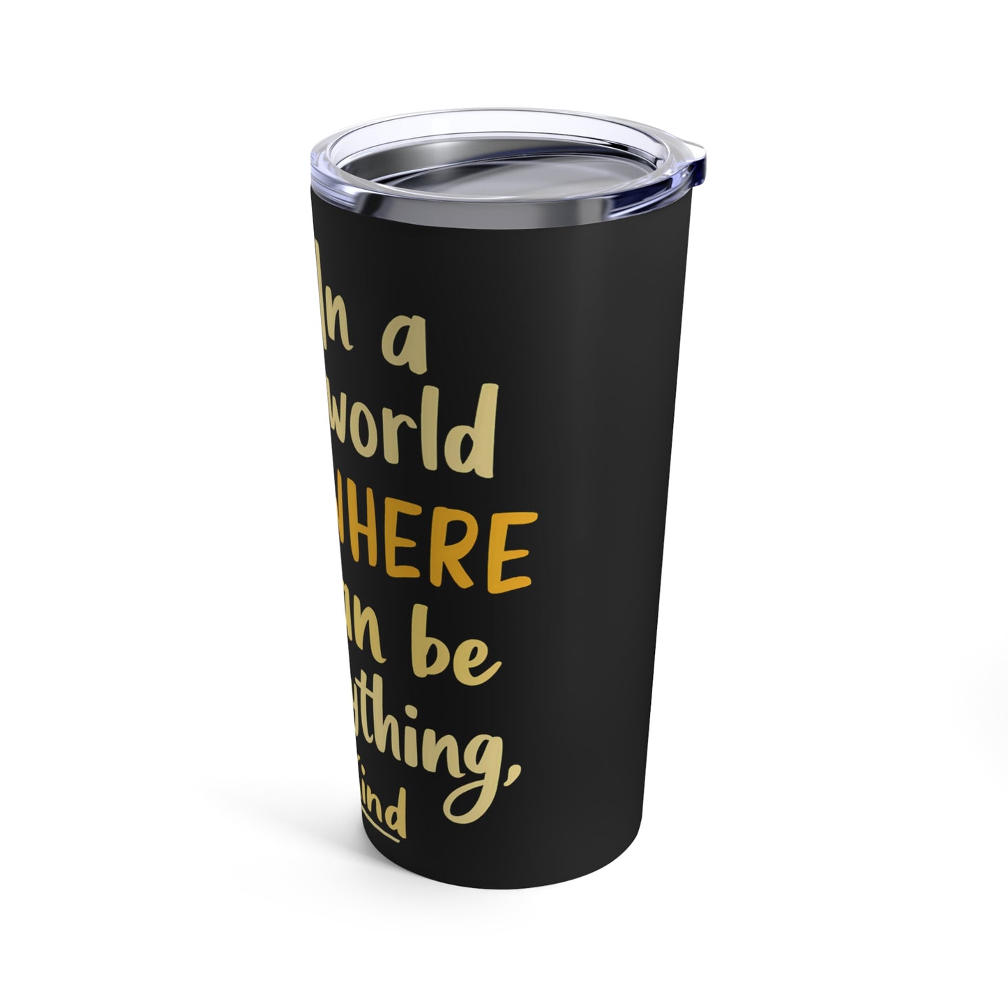 In A World Where You Can Be Anything Be Kind Sunflower Tumbler