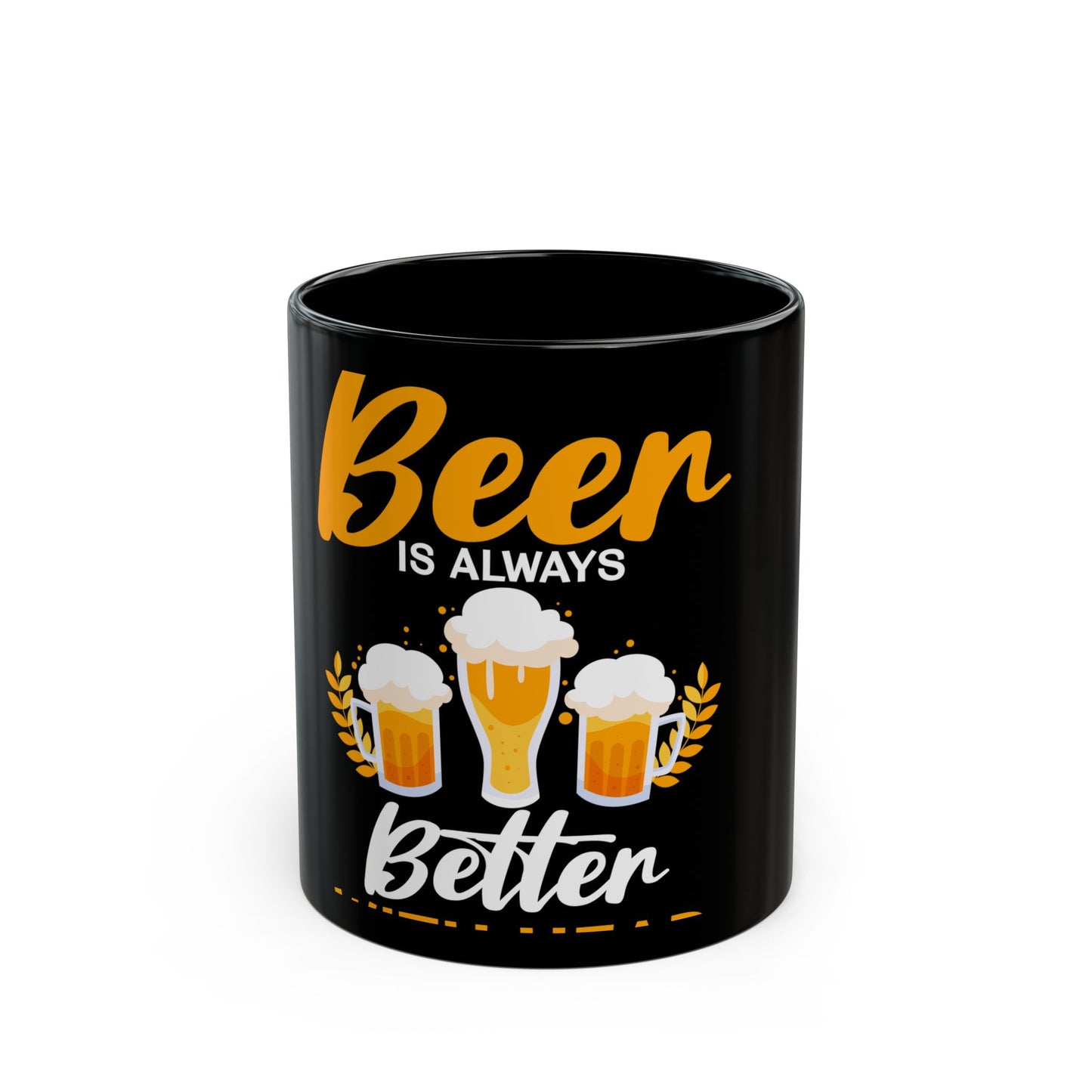 Beer Is Always Better With Head Fun Beer Lovers Design Ceramic Mug