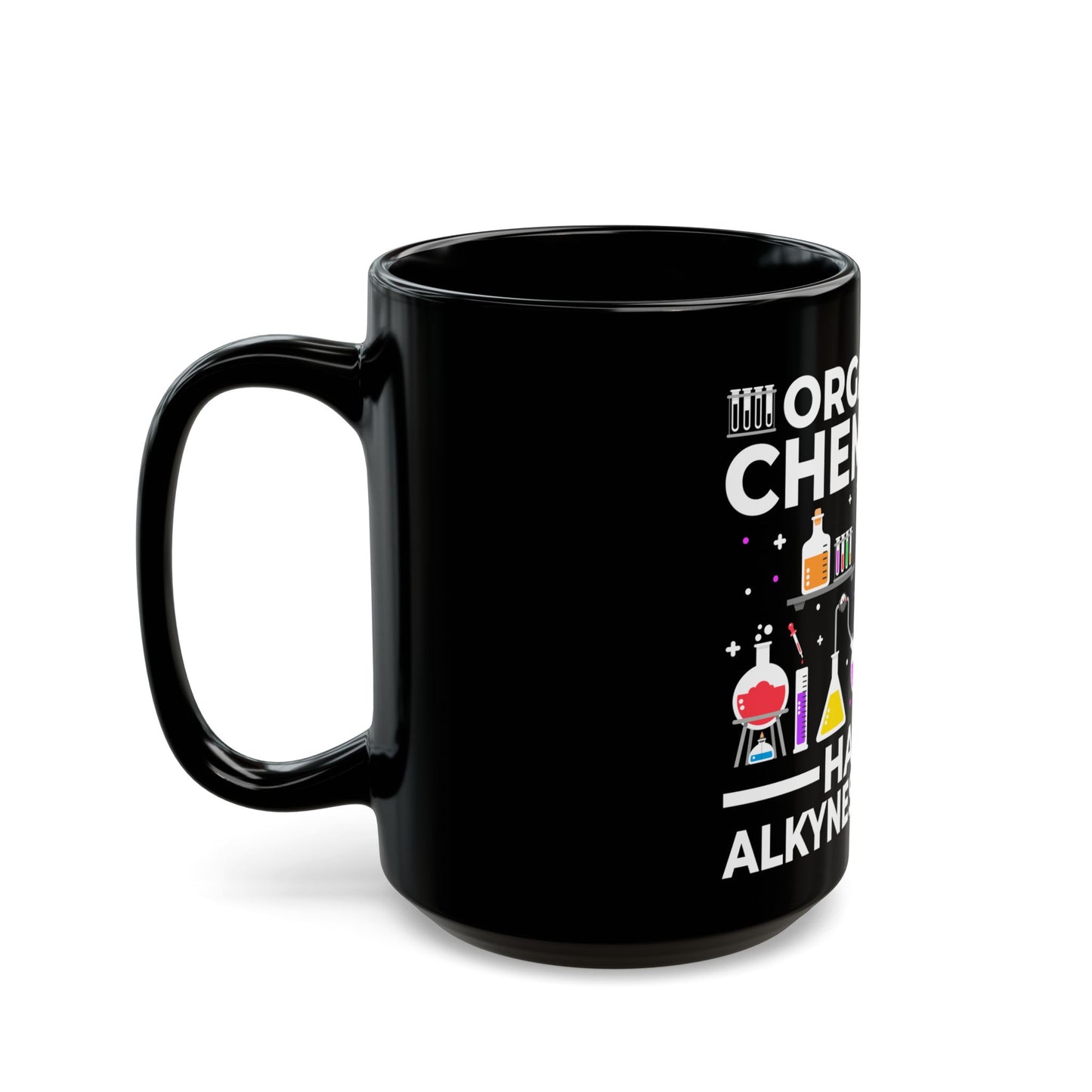 Organic Chemists Have Alkynes of Fun Ceramic Mug