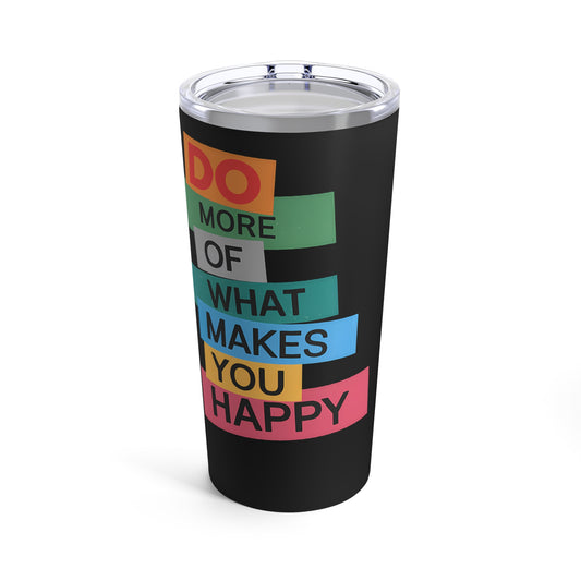 Do More Of What Makes You Happy Motivational Message Tumbler