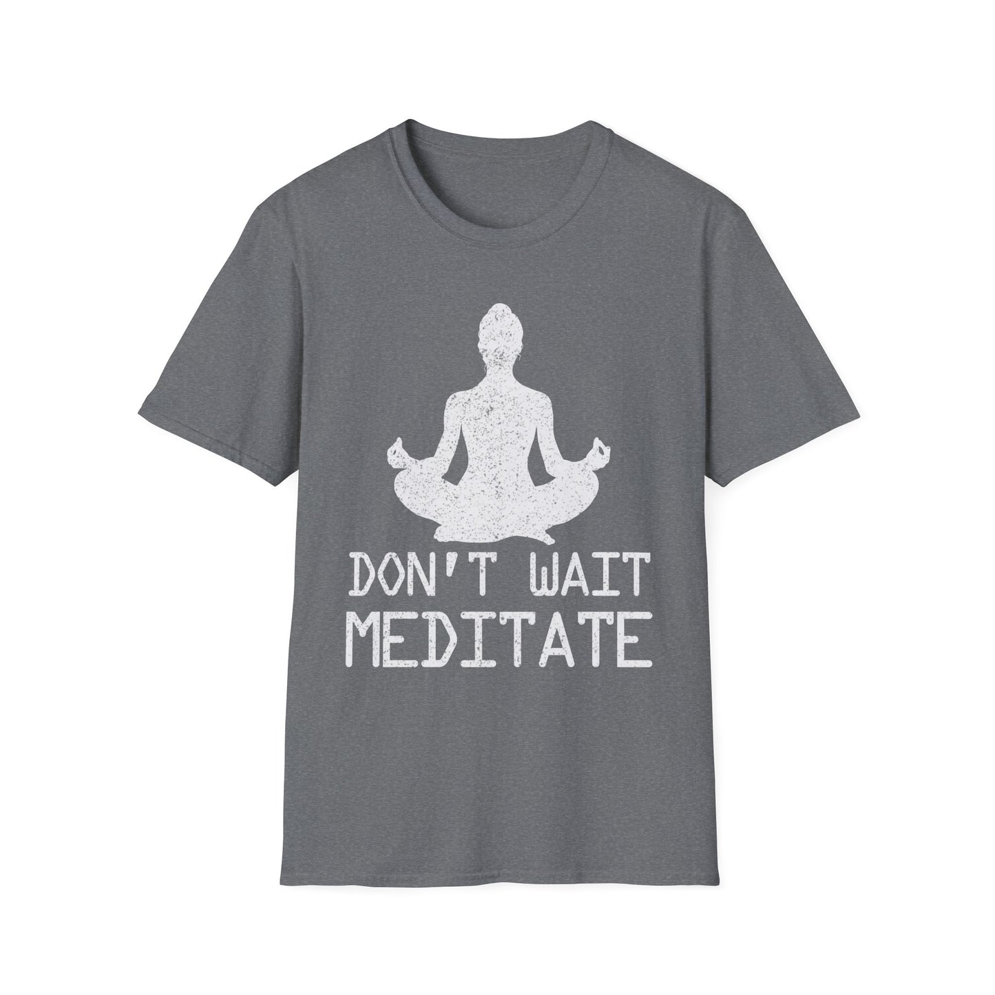 Don't Wait Meditate Zen Mindfulness Yoga T-Shirt