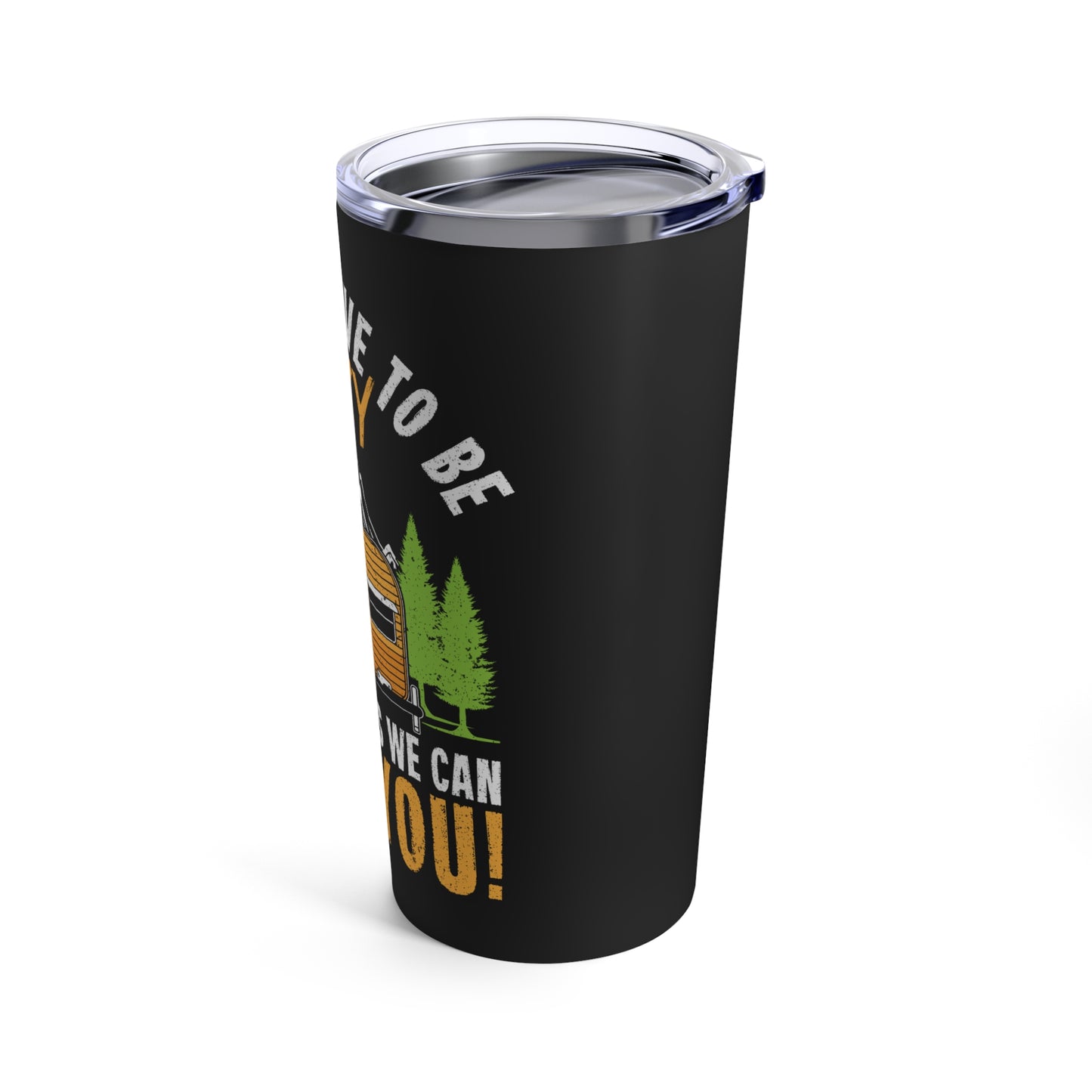 You Don't Have to Be Crazy to Camp With Us We Can Train You Tumbler