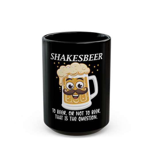 Shakesbeer To Beer Or Not To Beer That Is The Question Ceramic Mug