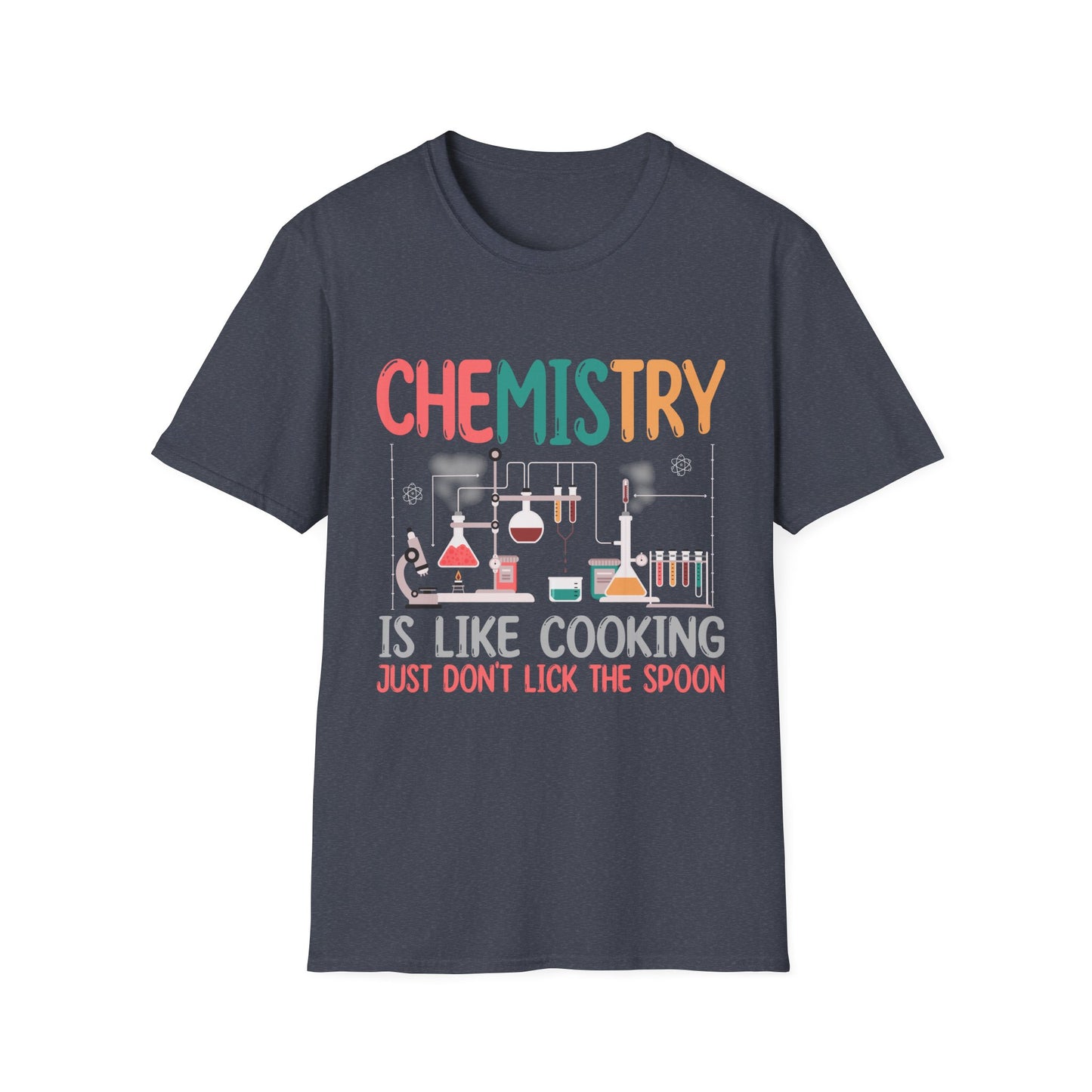 Chemistry Is Like Cooking Just Don't Lick The Spoon T-Shirt