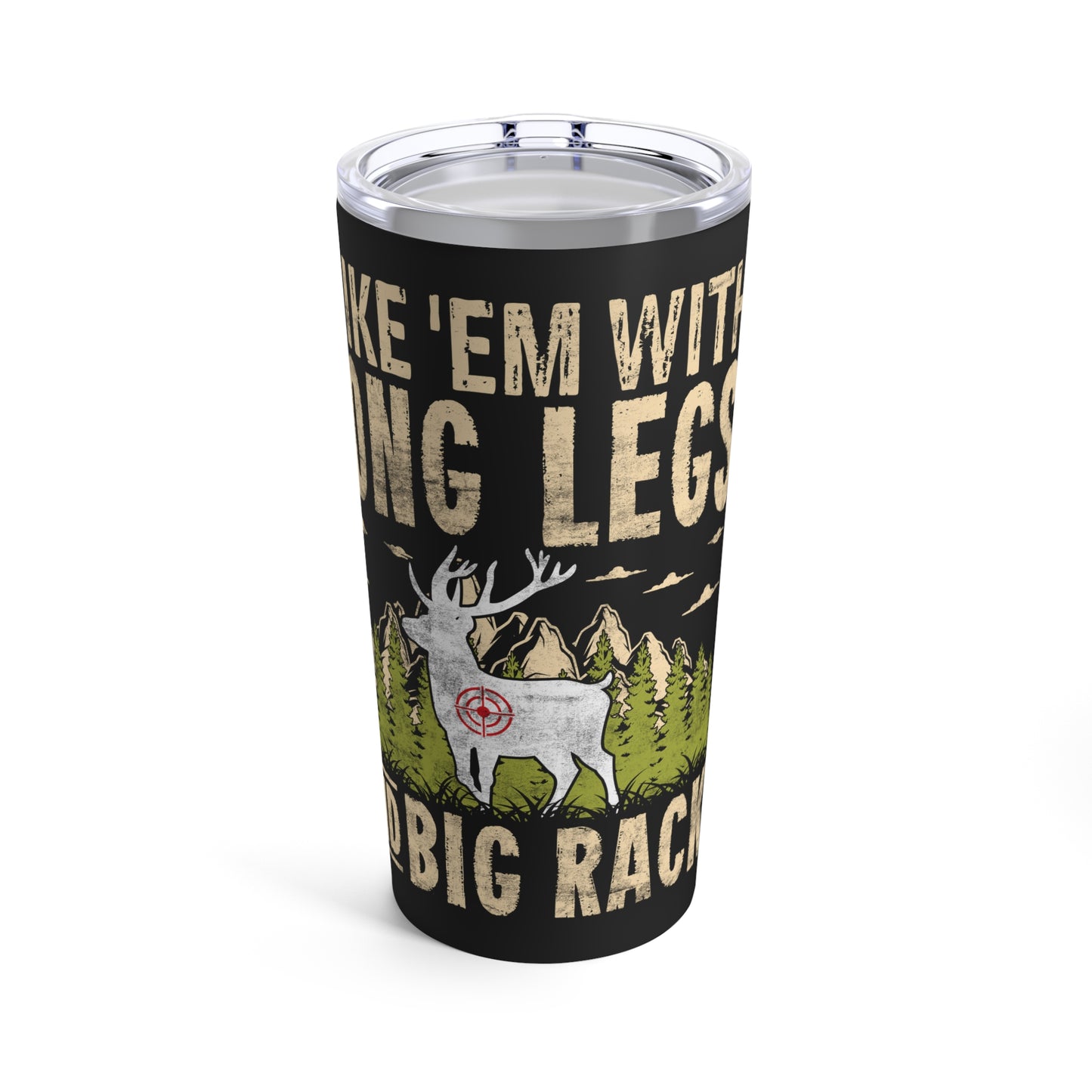 I Like 'Em With Long Legs And Big Rack Deer Hunting Tumbler