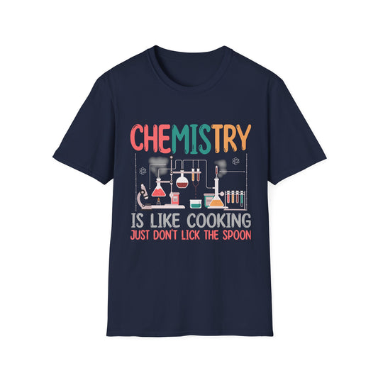 Chemistry Is Like Cooking Just Don't Lick The Spoon T-Shirt