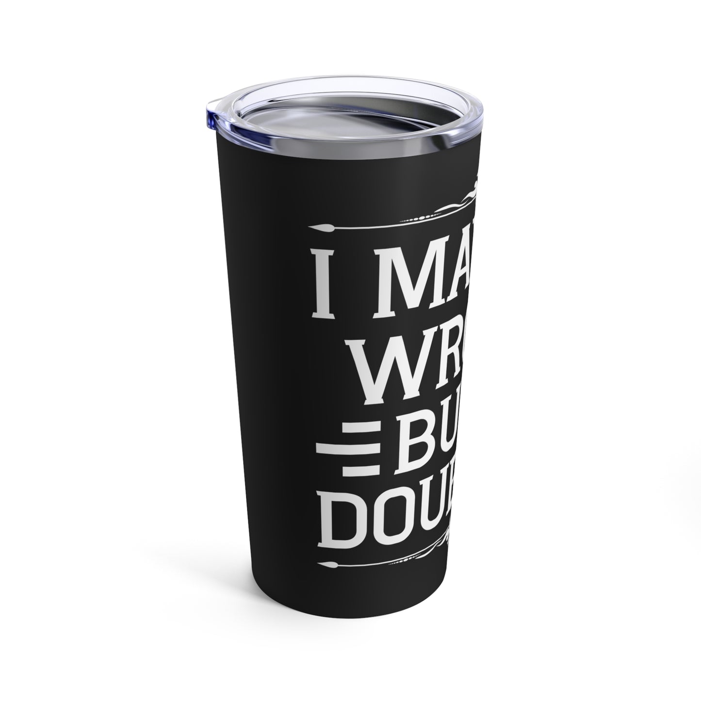 I May Be Wrong But I Doubt It Statement for Bold Individuals Tumbler