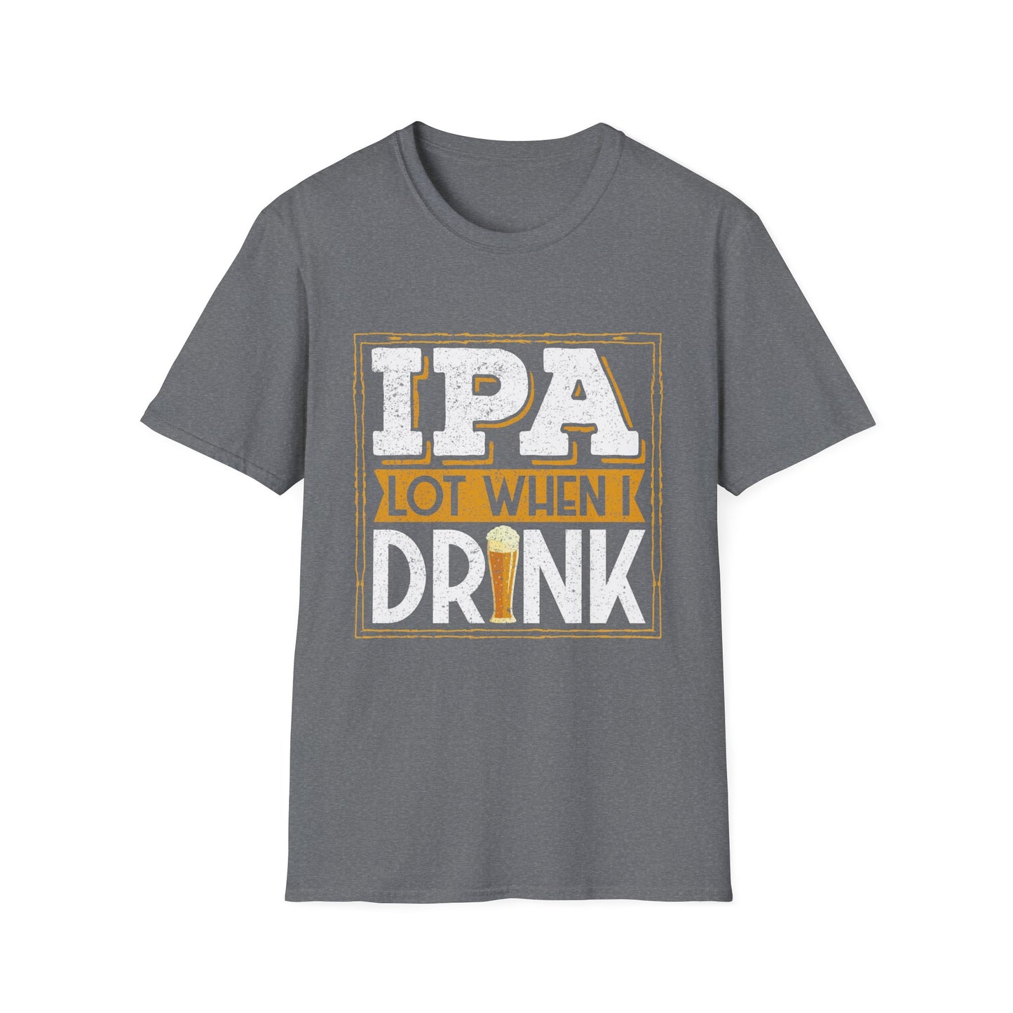 IPA Lot When I Drink Craft Beer Humor T-Shirt