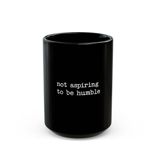 Not Aspiring to Be Humble Statement Ceramic Mug