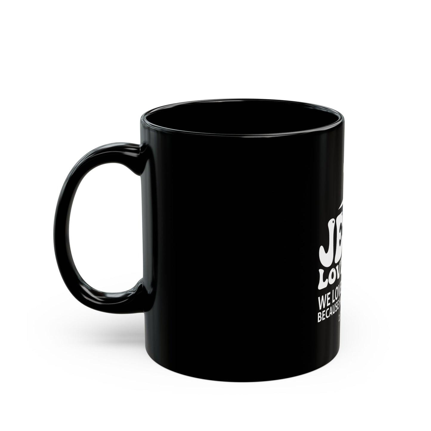 Jesus Loves You 1 John 4:19 Verse Cross Ceramic Mug