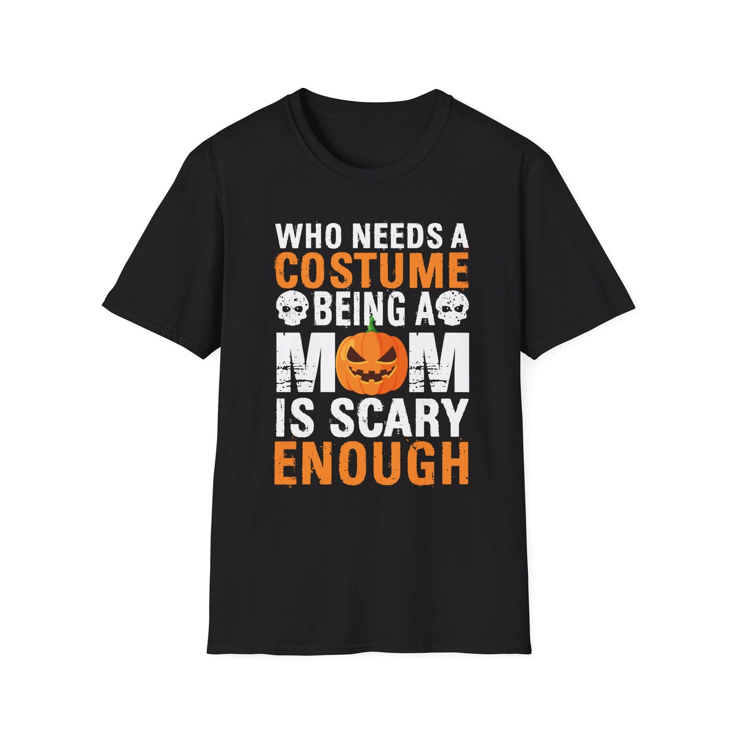 Who Needs A Costume Being A Mom Is Scary Enough Halloween Design T-Shirt