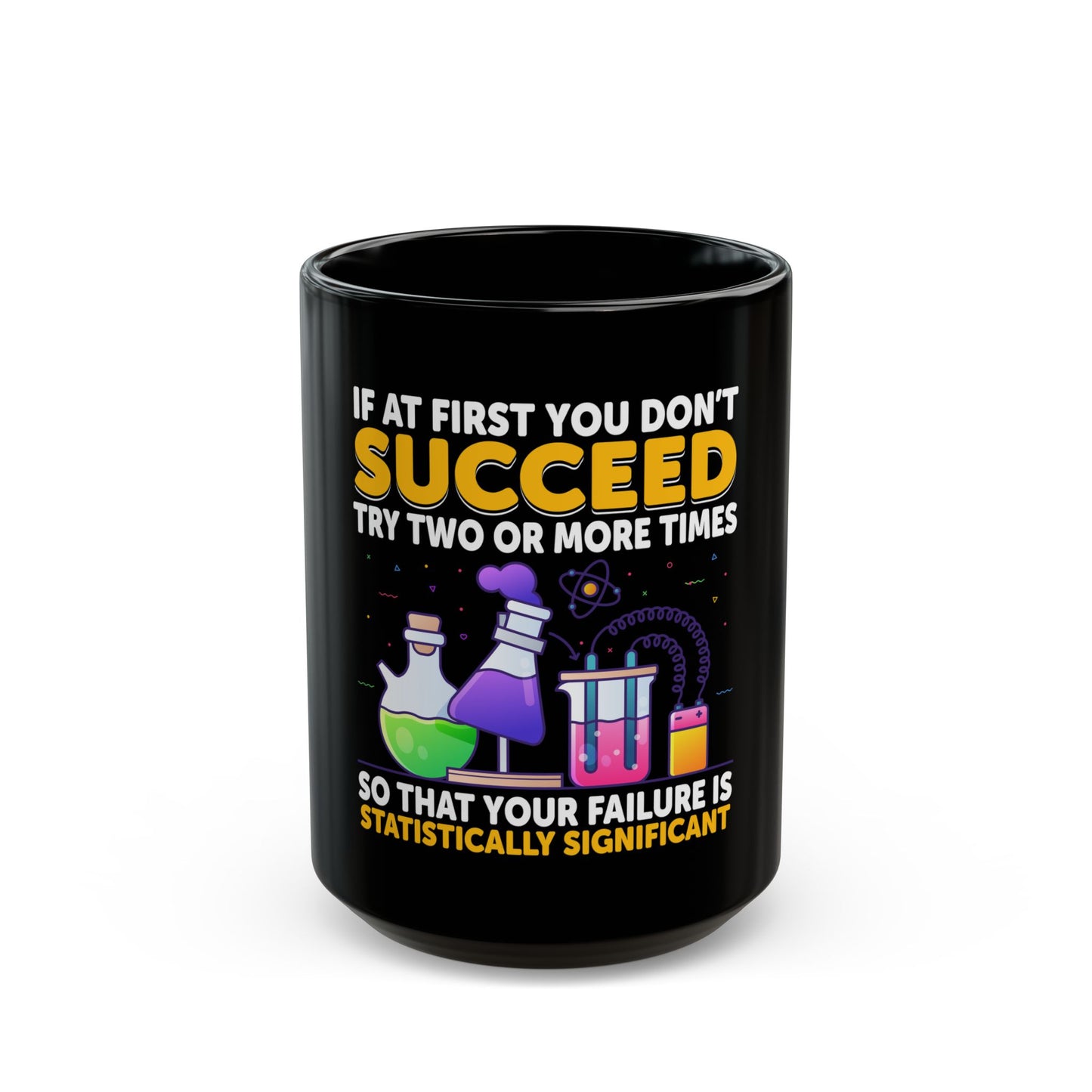 If At First You Don't Succeed Try Two Or More Times So That Your Failure Is Statistically Significant Ceramic Mug