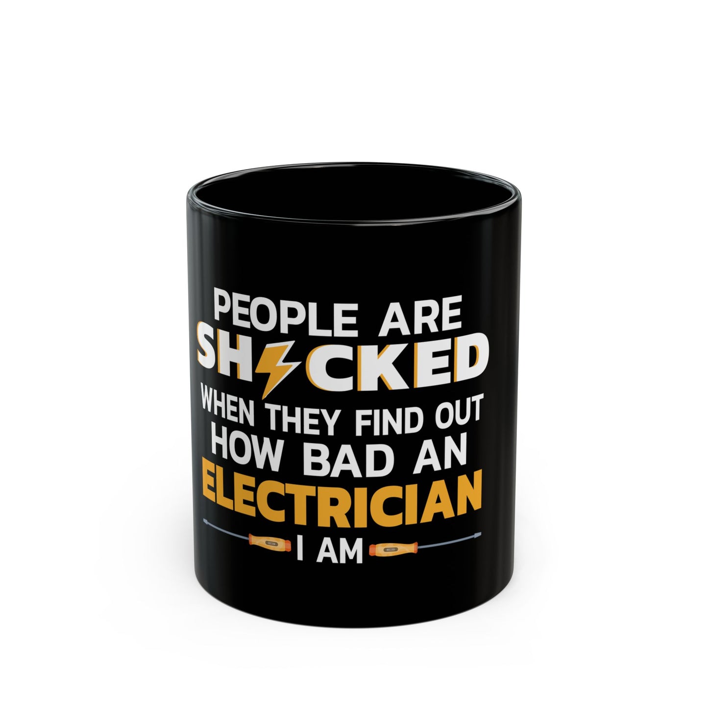 People Are Shocked When They Find Out How Bad An Electrician I Am Ceramic Mug