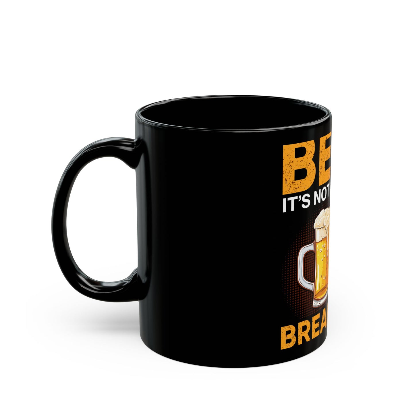 Beer It's Not Just For Breakfast Anymore - Funny Beer Lovers Design Ceramic Mug