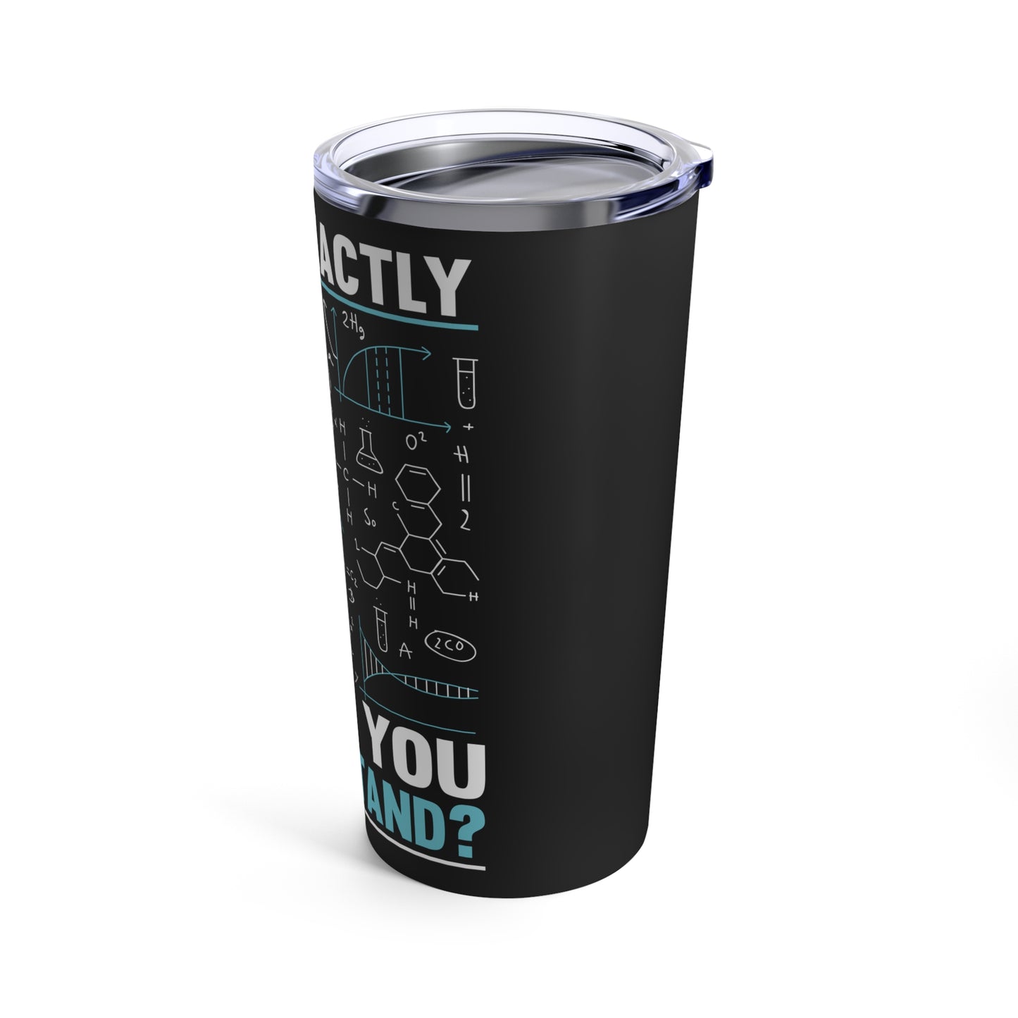 What Exactly Didn't You Understand Chemistry Physics Math Science Tumbler