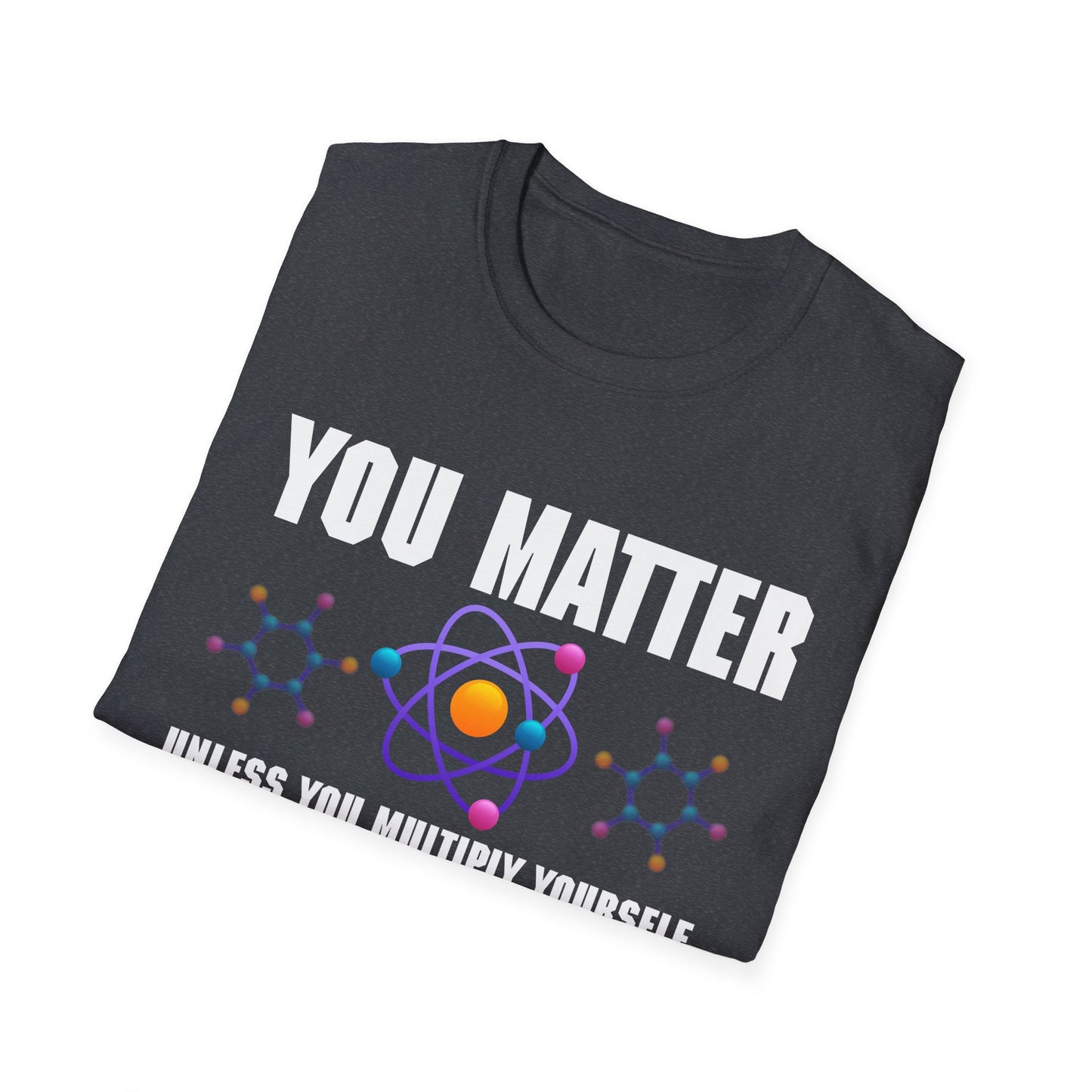 You Matter Unless You Multiply Yourself By The Speed Of Light Squared Then You Energy T-Shirt