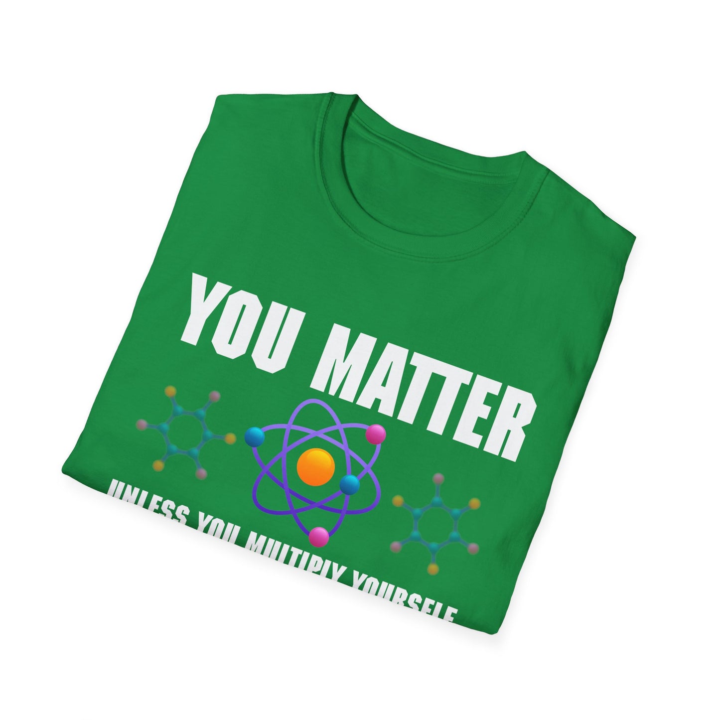 You Matter Unless You Multiply Yourself By The Speed Of Light Squared Then You Energy T-Shirt