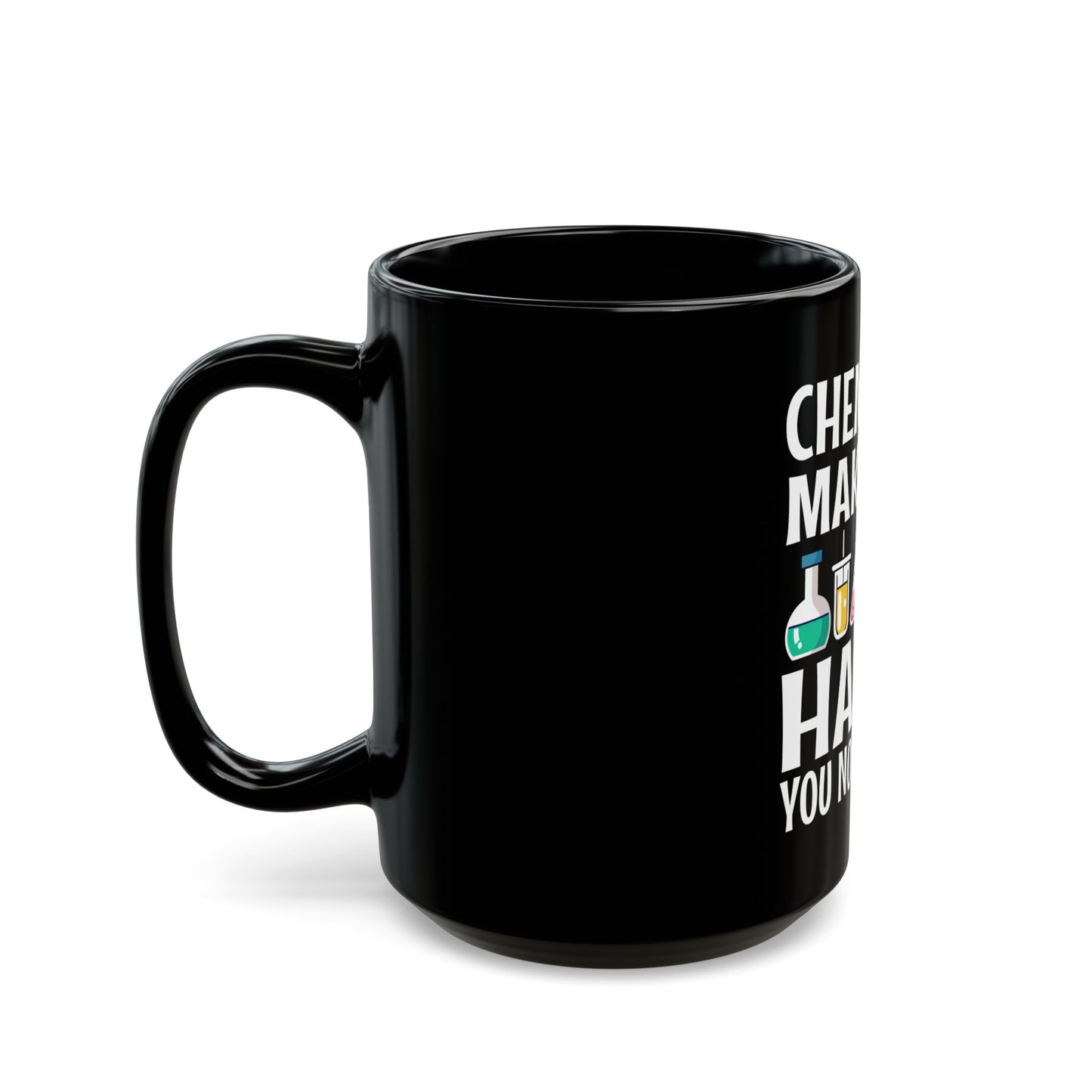 Chemistry Makes Me Happy You Not So Much - Funny Science Quote Ceramic Mug