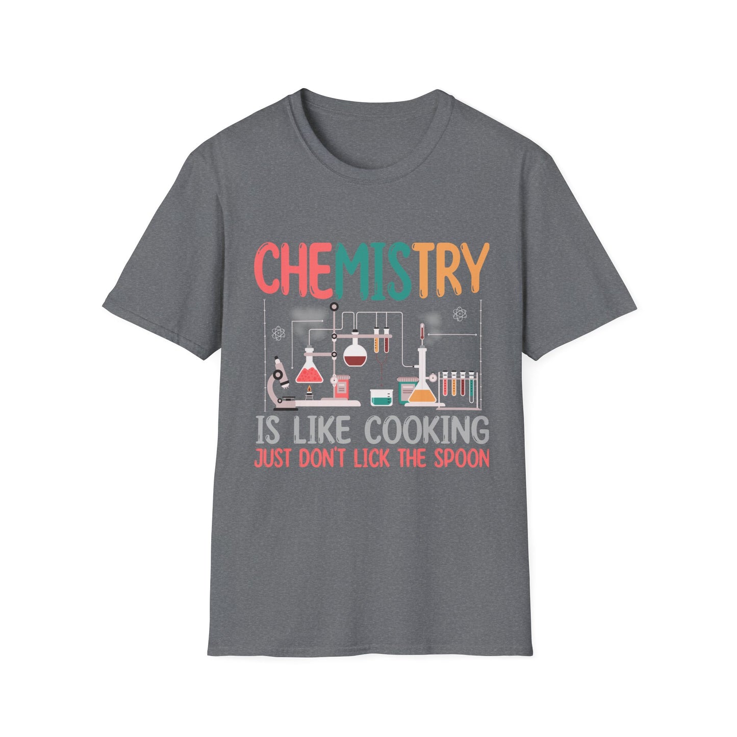 Chemistry Is Like Cooking Just Don't Lick The Spoon T-Shirt