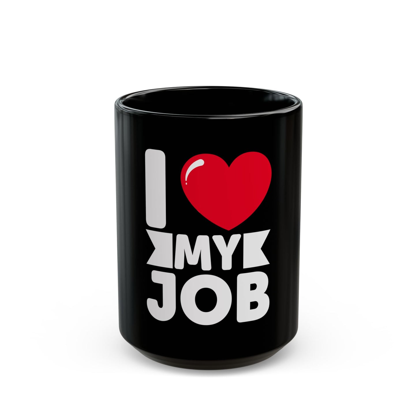 I Love My Job Enthusiastic Work Passionate Career Motivation Ceramic Mug