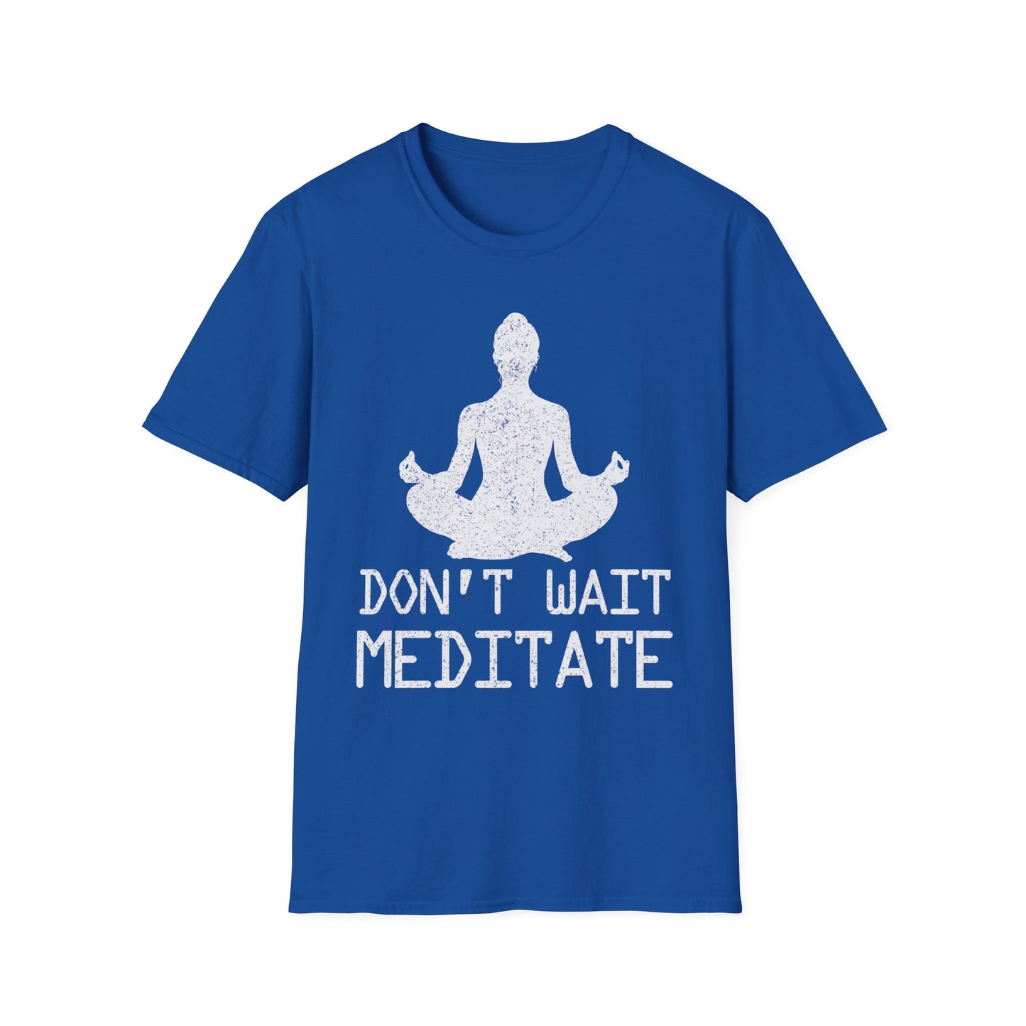 Don't Wait Meditate Zen Mindfulness Yoga T-Shirt