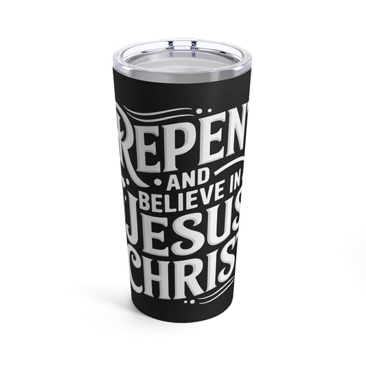 Repent and Believe in Jesus Christ Inspirational Message Tumbler