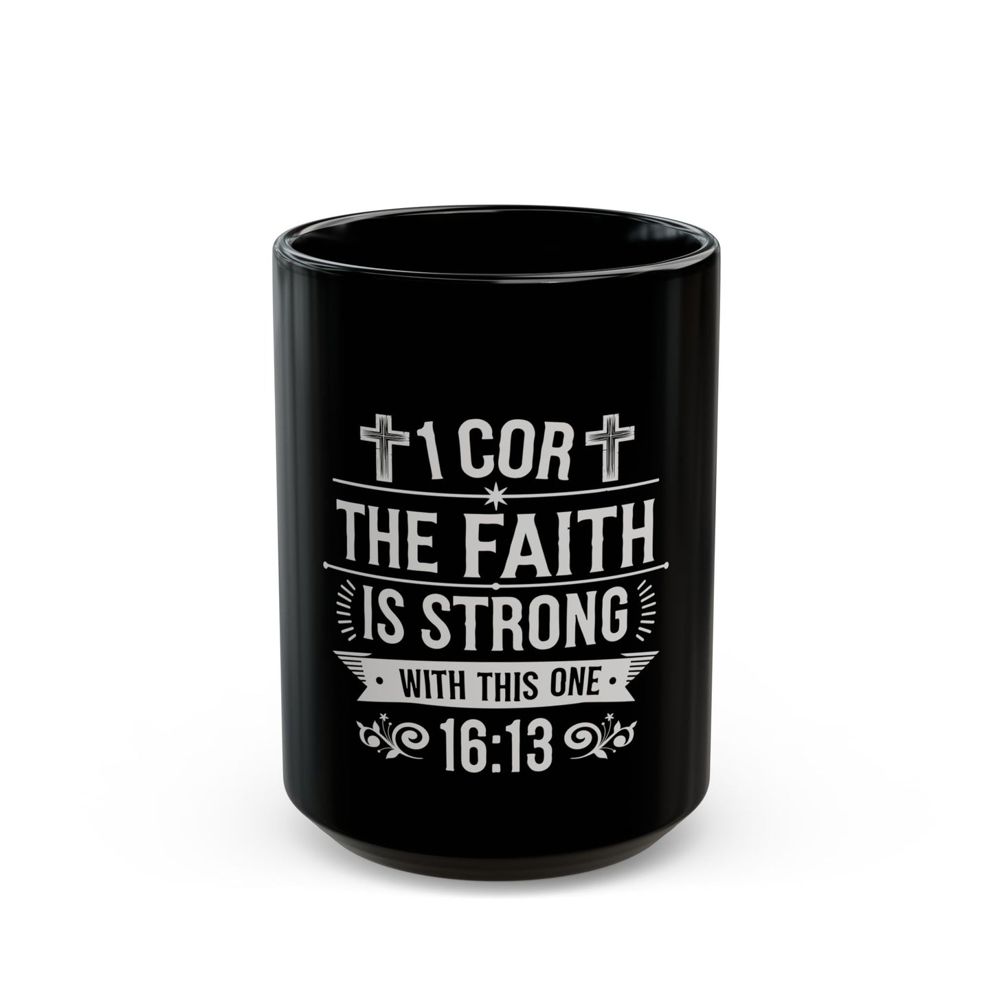 1 Cor The Faith Is Strong With This One 16:13 Ceramic Mug