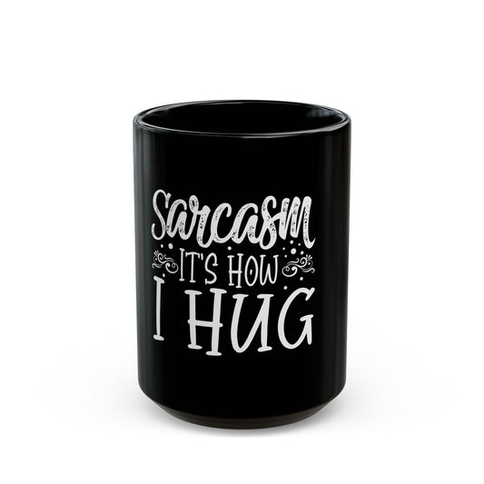 Sarcasm It's How I Hug Funny Statement for Humor Lovers Ceramic Mug