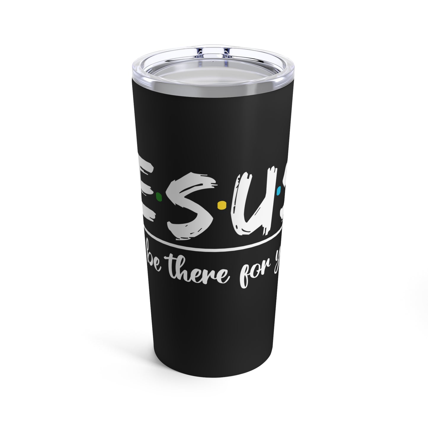 Jesus He'll Be There For You Faithful Message Tumbler