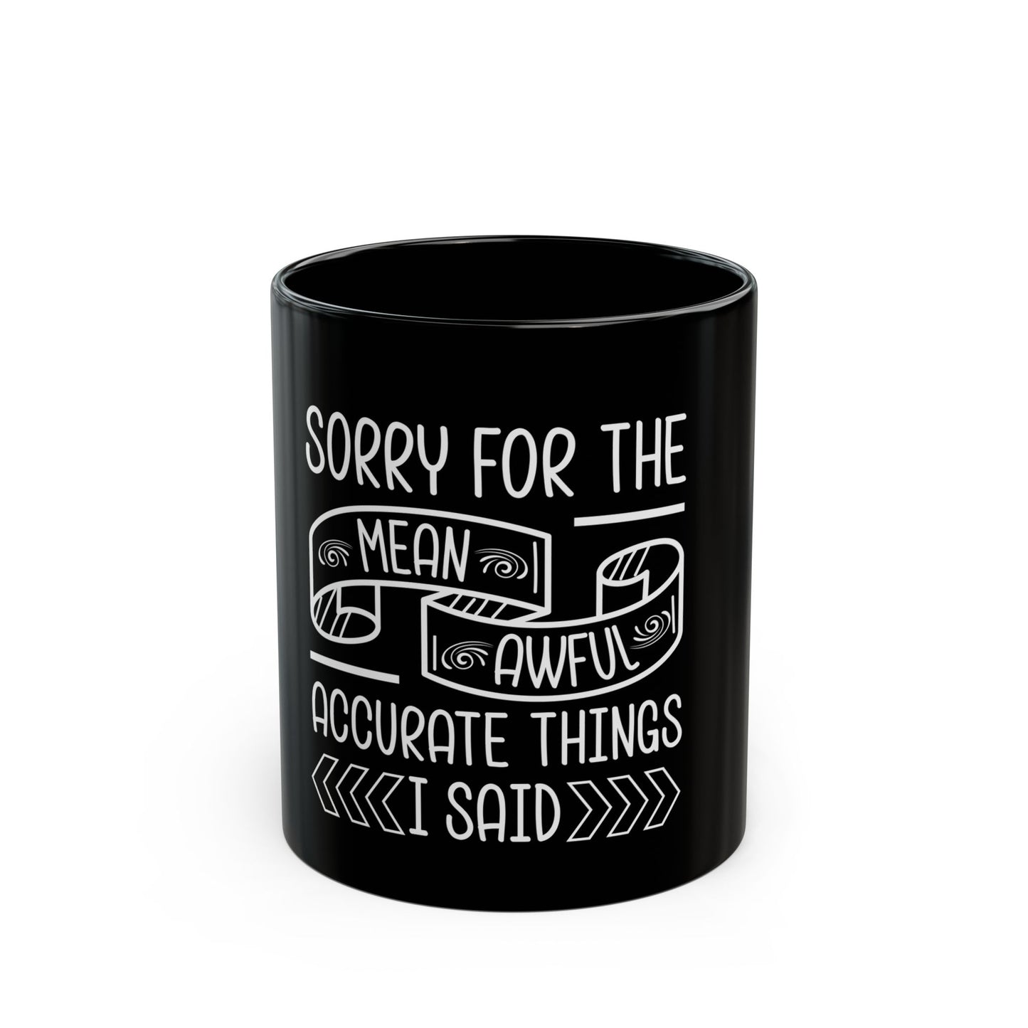 Sorry For The Mean Awful Accurate Things I Said Ceramic Mug