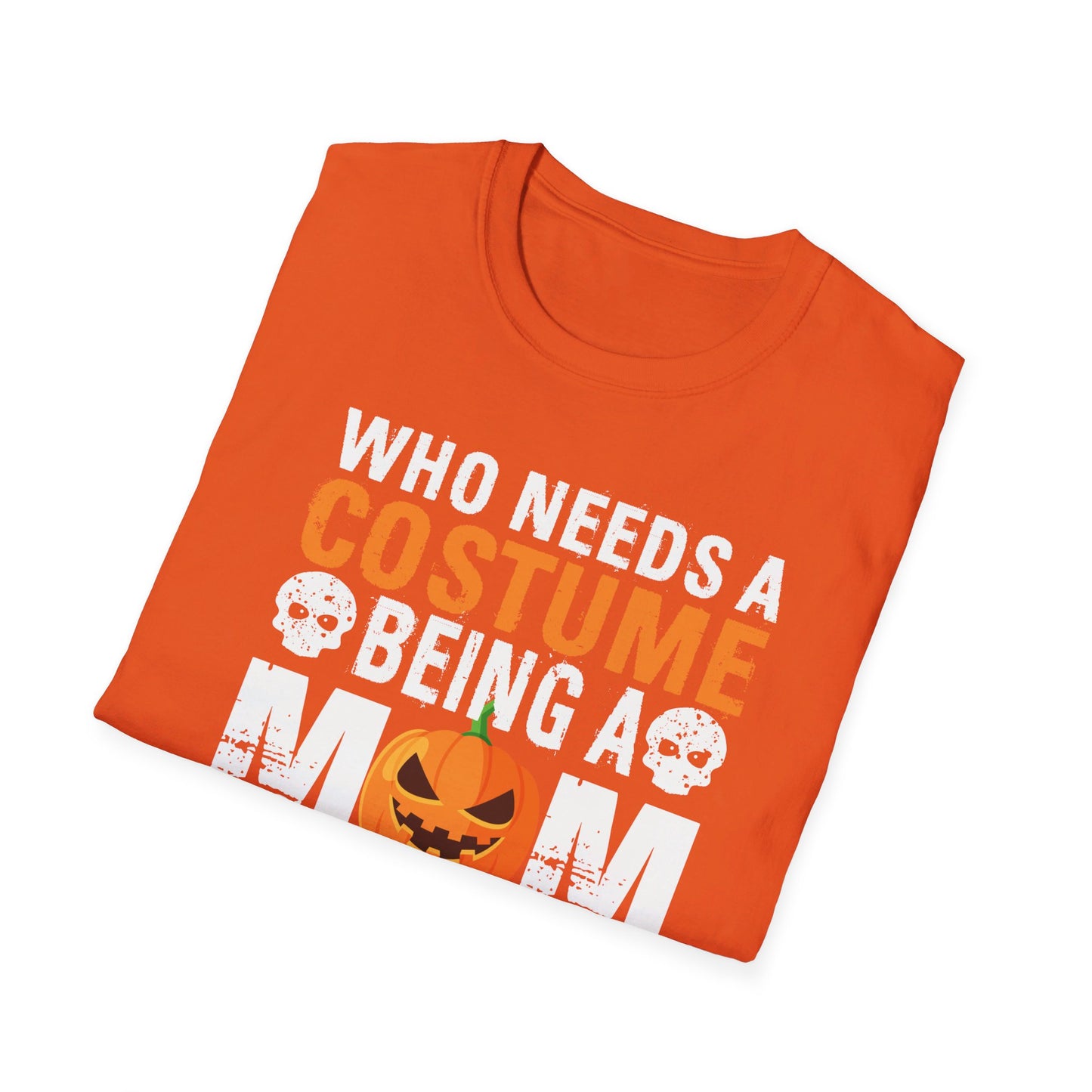 Who Needs A Costume Being A Mom Is Scary Enough Halloween Design T-Shirt