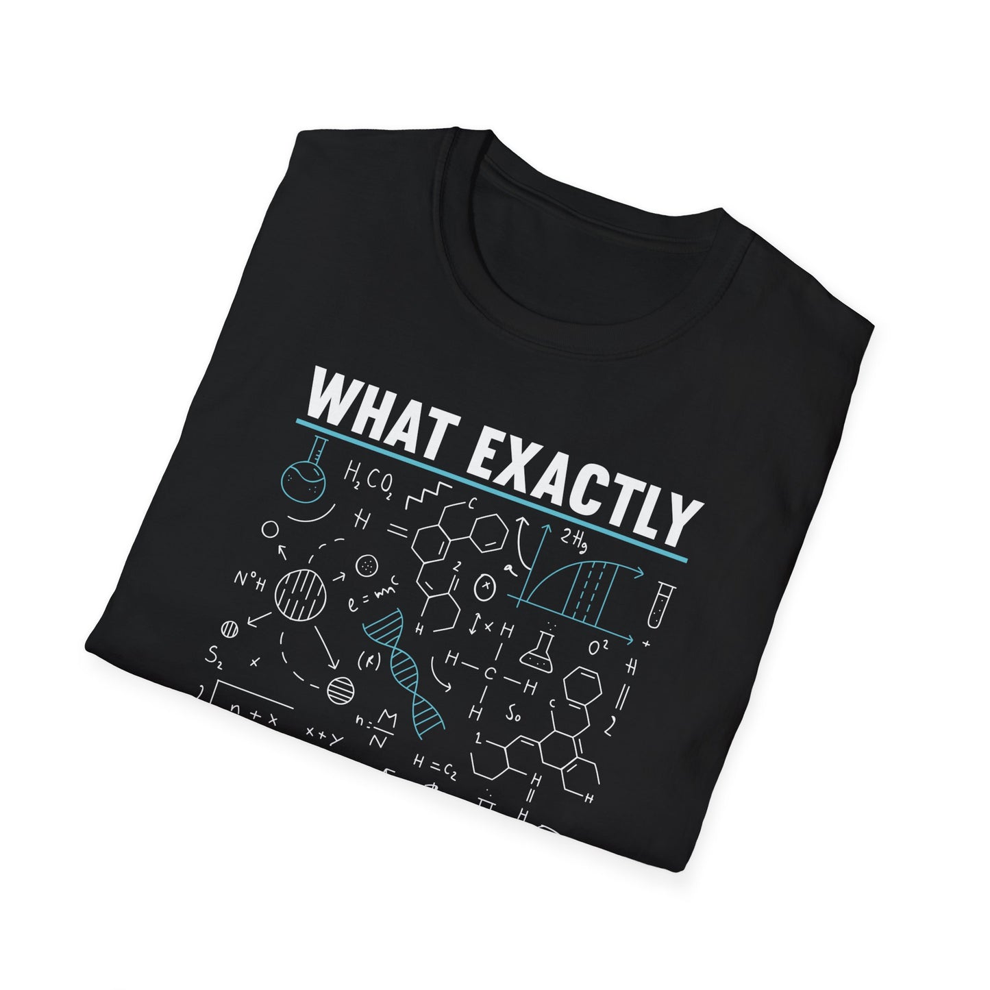 What Exactly Didn't You Understand Chemistry Physics Math Science T-Shirt